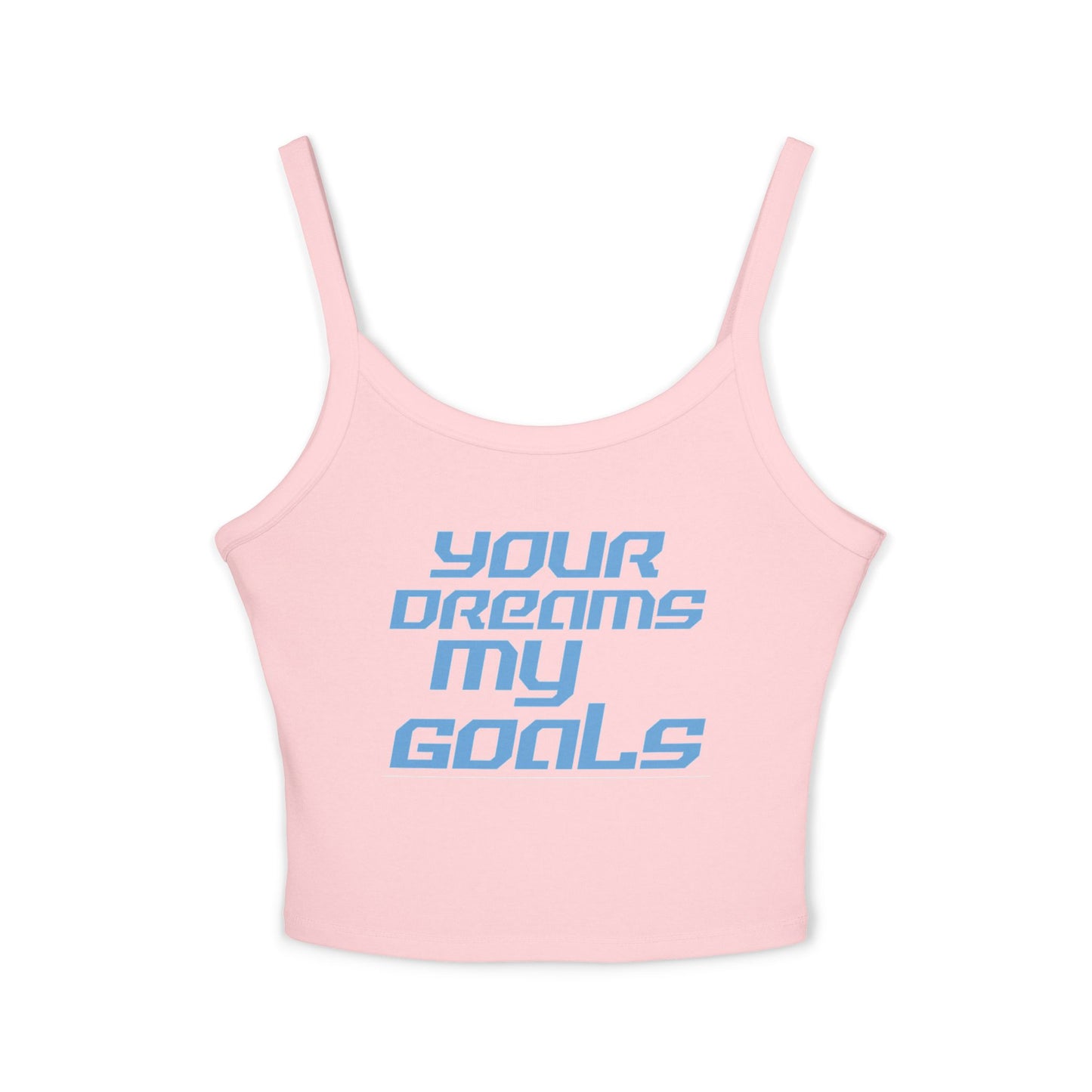 Your Dreams My Goals - Women's Spaghetti Strap Tank Top - 'Your Dreams My Goals' - Motivational Summer Wear Inspirational