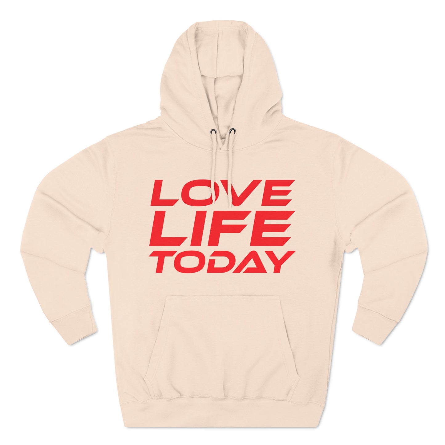 Love Life Today - Three-Panel Fleece Hoodie