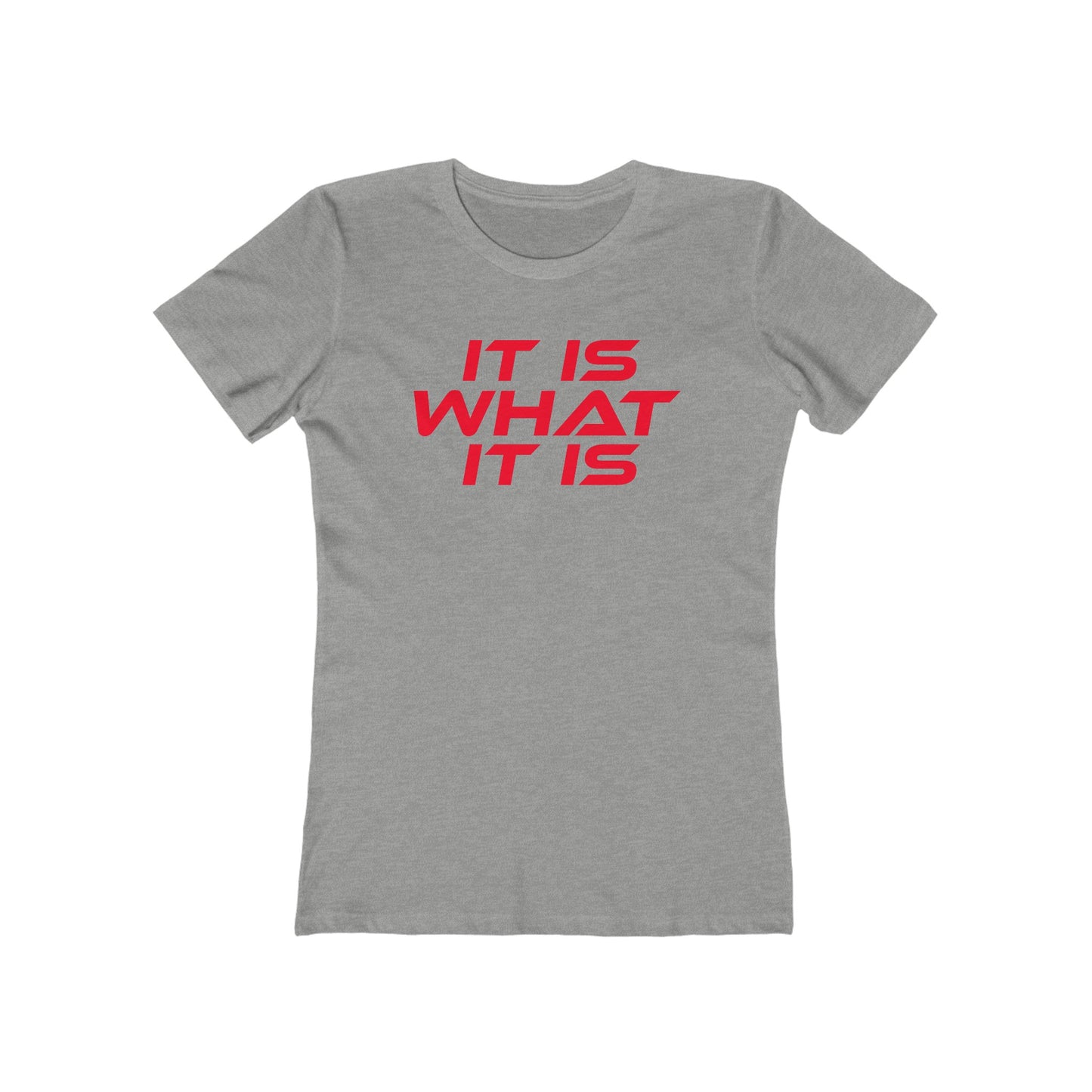 It Is What It Is - The Boyfriend Tee for Women