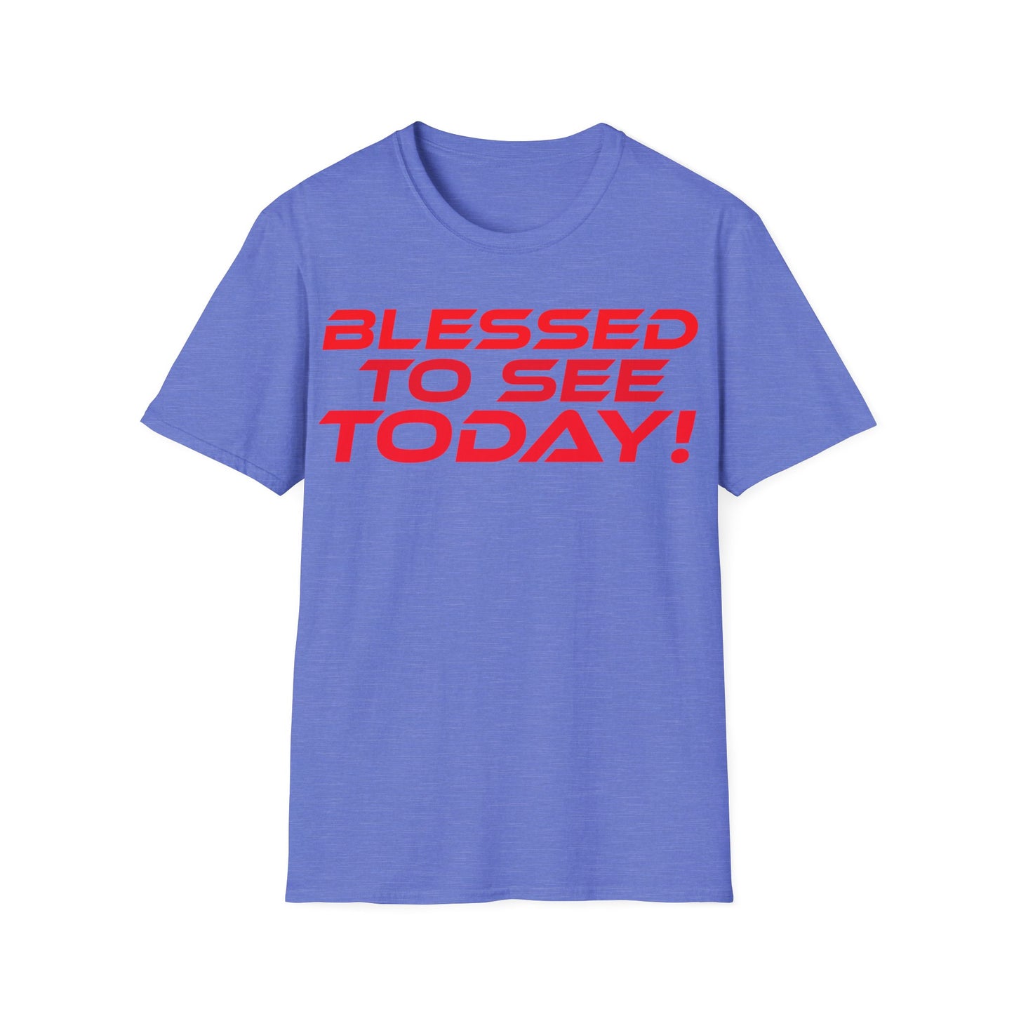 Blessed to See Today - Unisex Softstyle T-Shirt - Inspirational Casual Wear