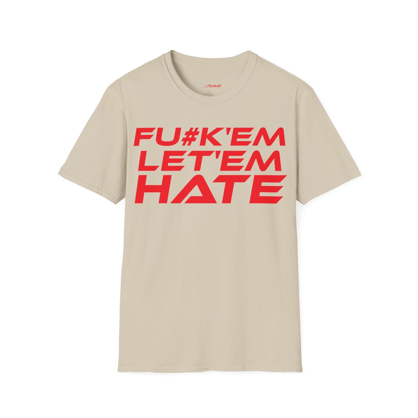 FU#K' Em, Let 'em Hate - Unisex Softstyle Graphic T-Shirt - 'FU#K' Em, Let 'em Hate' Statement Tee for Bold Individuals