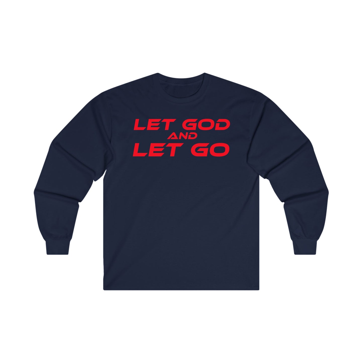 LET GOD AND LET GO - Inspirational Long Sleeve Tee - Unisex Ultra Cotton Shirt