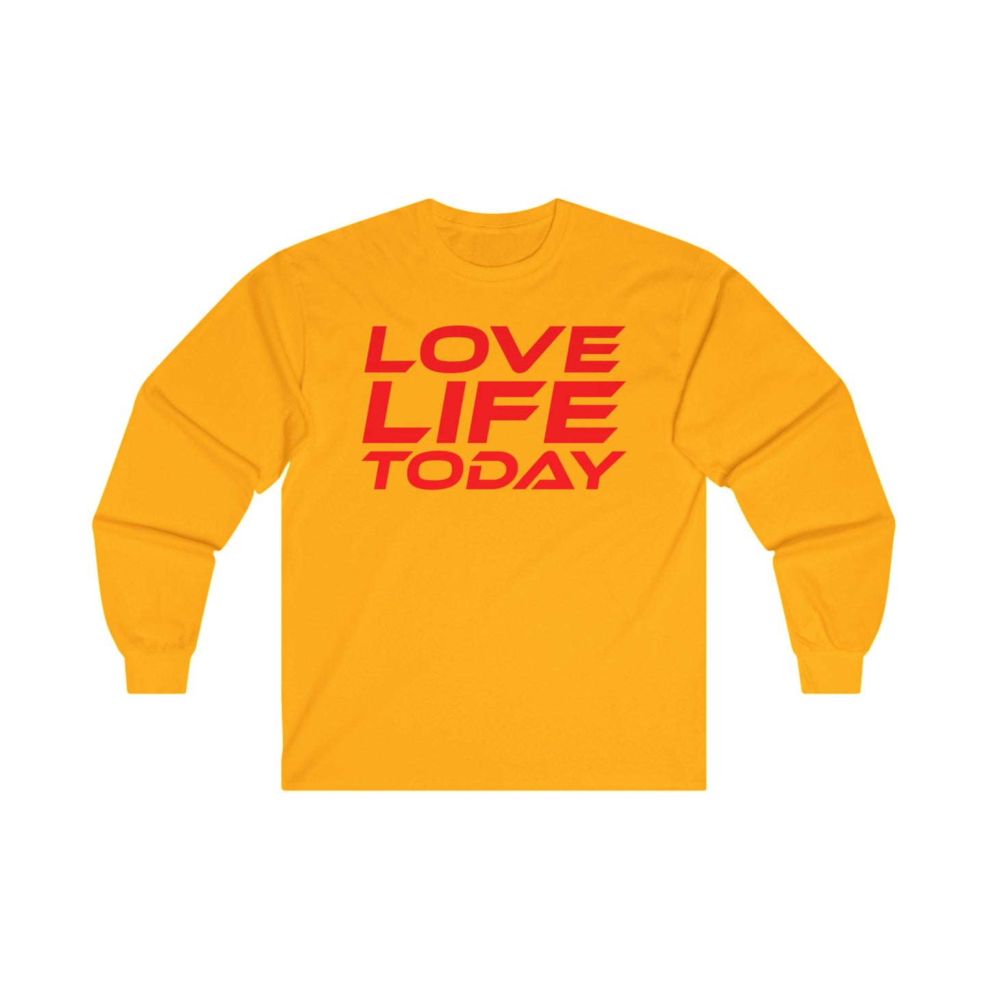 Love Life Today - Unisex Long Sleeve Tee - Positive Vibe Shirt