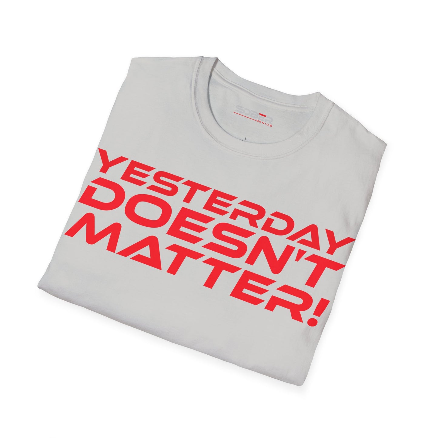 Yesterday Doesn't Matter - Unisex Softstyle T-Shirt