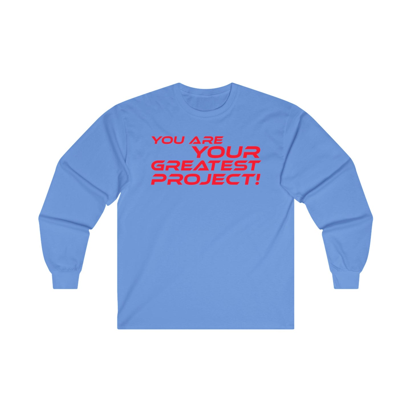 You Are Your Greatest Project! - Inspirational Unisex Long Sleeve Tee - "You Are Your Greatest Project!"