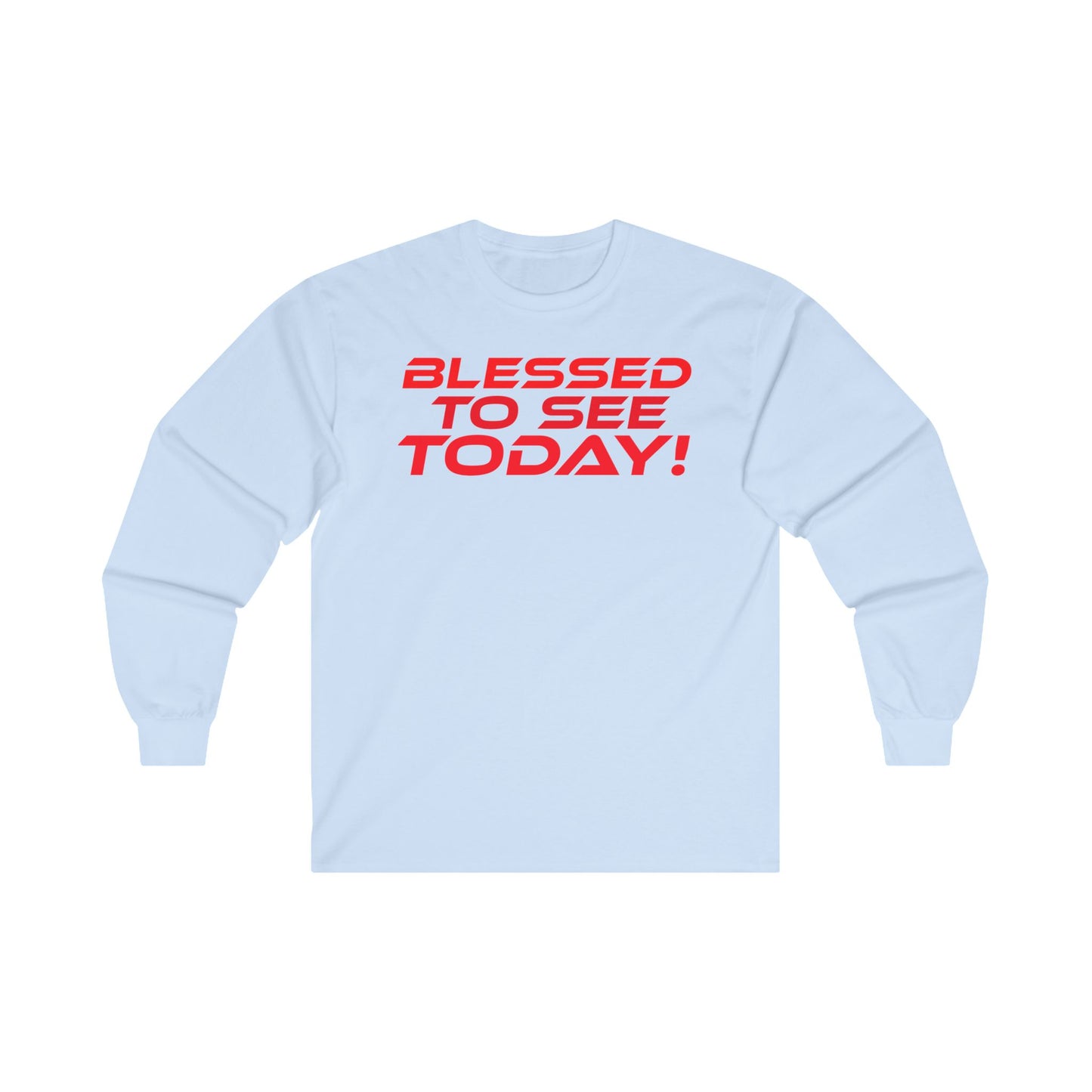 Blessed to See Today - Unisex Long Sleeve Tee - Positive Vibes T-Shirt