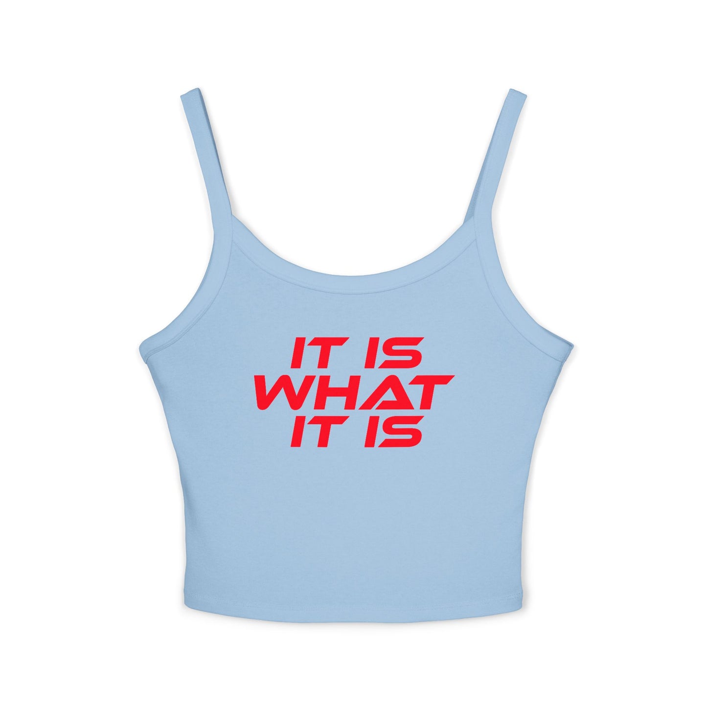 It Is What It Is - Casual Women's Spaghetti Strap Tank Top - 'It Is What It Is' Design