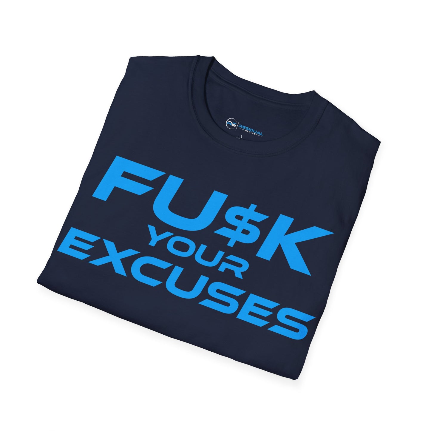 FU$K Your Excuses - Unisex Softstyle T-Shirt