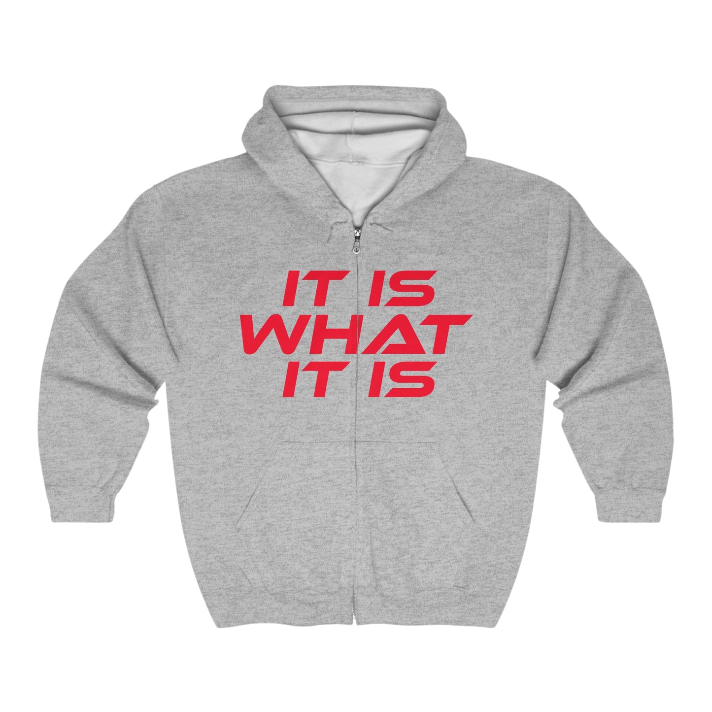 It Is What It Is - Unisex Full Zip Hoodie - "It Is What It Is" Statement Sweatshirt