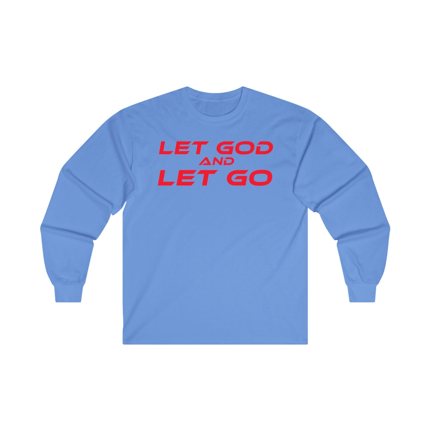 LET GOD AND LET GO - Inspirational Long Sleeve Tee - Unisex Ultra Cotton Shirt