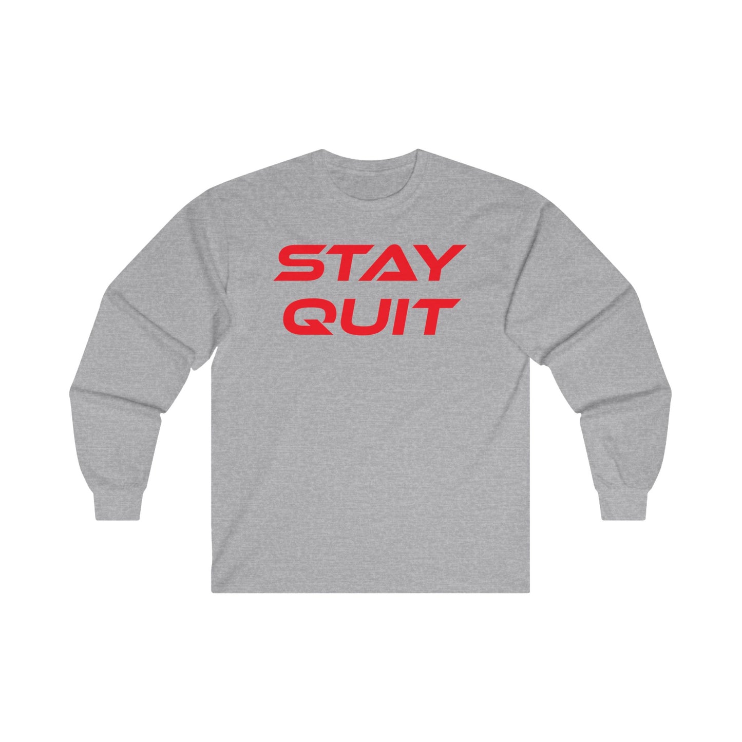 STAY QUIT - Unisex Ultra Cotton - Motivational Long Sleeve Tee