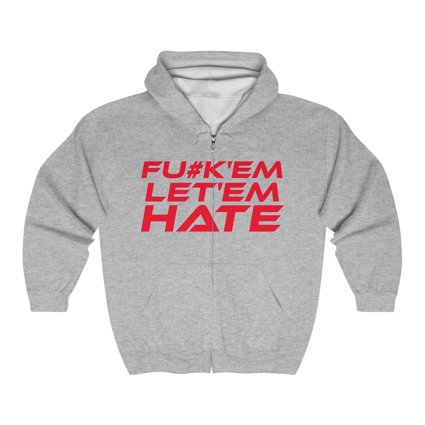 FU#K' Em, Let 'em Hate - Unisex Full Zip Hooded Sweatshirt - Bold Statement Design