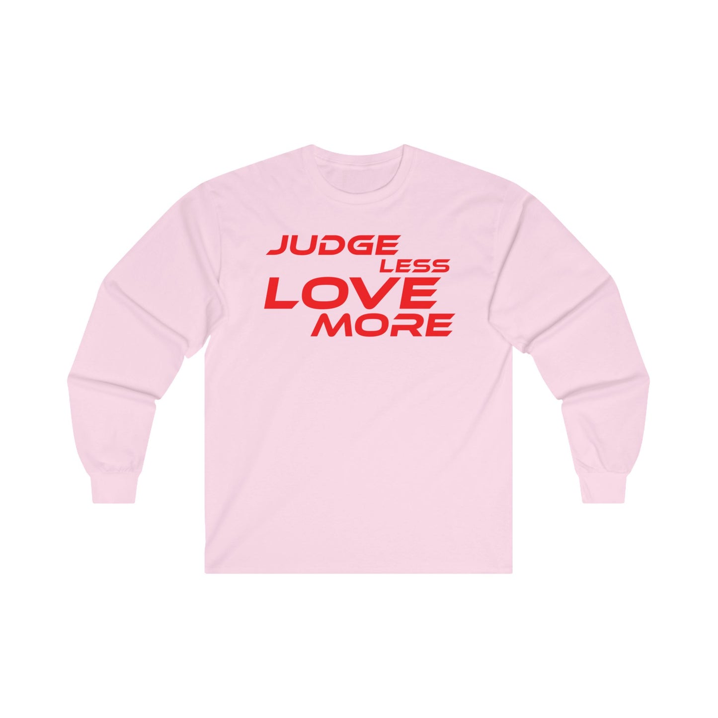 Judge Less Love More Long Sleeve Tee - Unisex Ultra Cotton