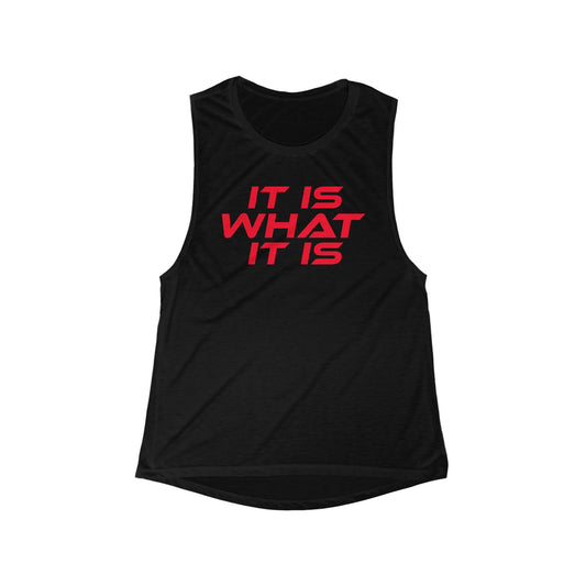 It Is What It Is - Women's Flowy Scoop Muscle Tank