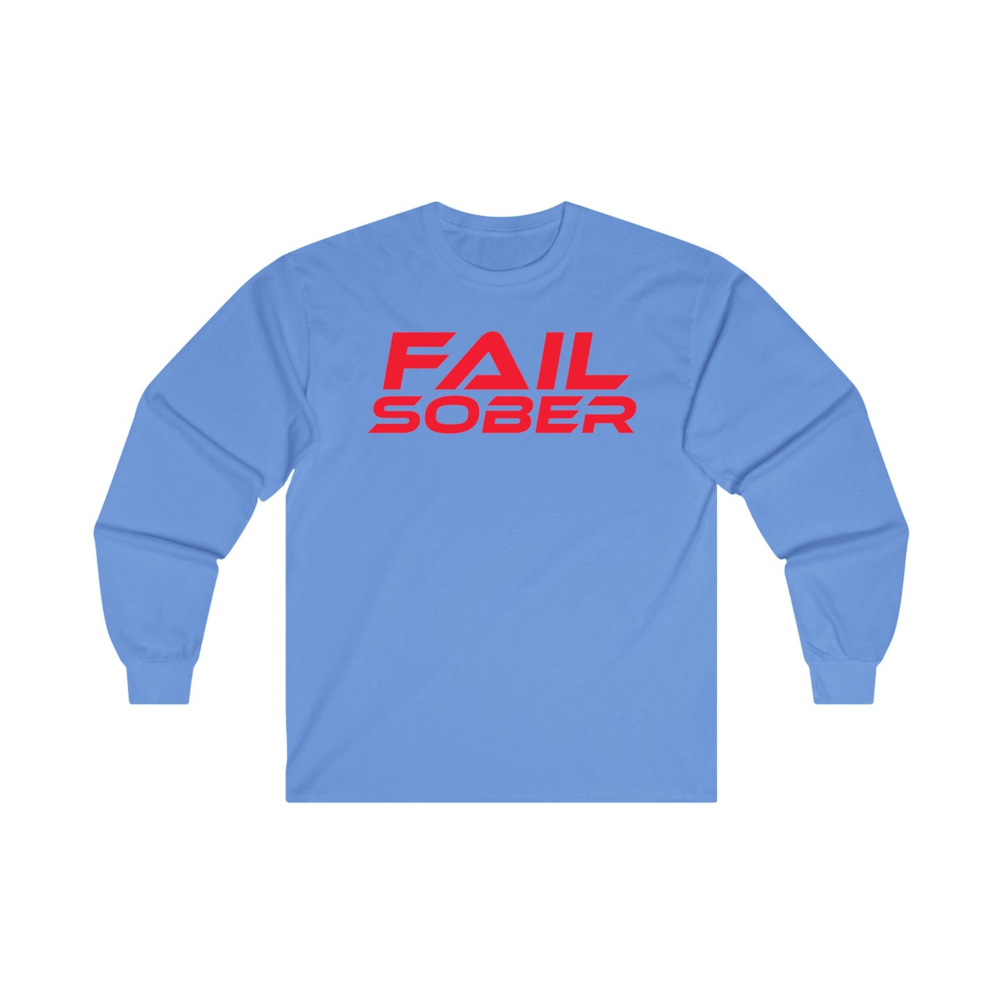 FAIL SOBER - Unisex Long Sleeve Tee - Motivational Shirt