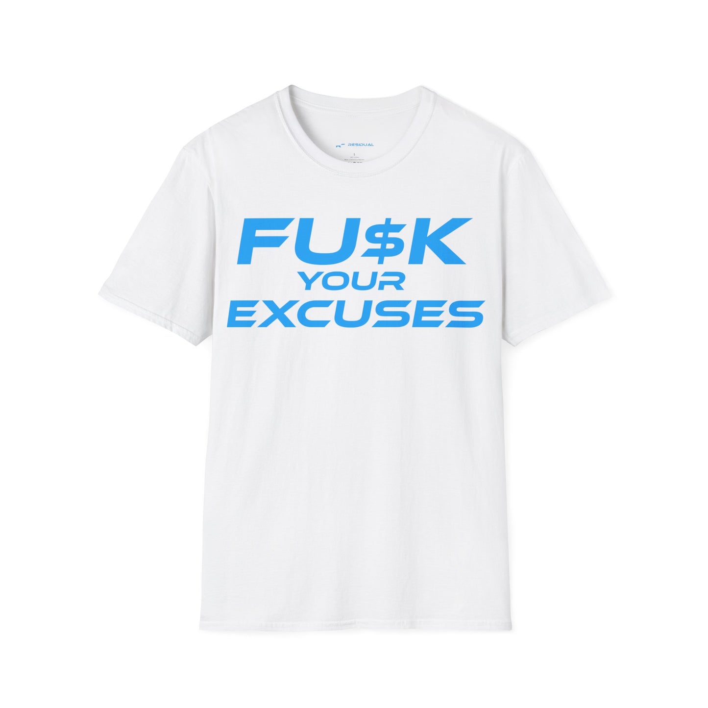 FU$K Your Excuses - Unisex Softstyle T-Shirt