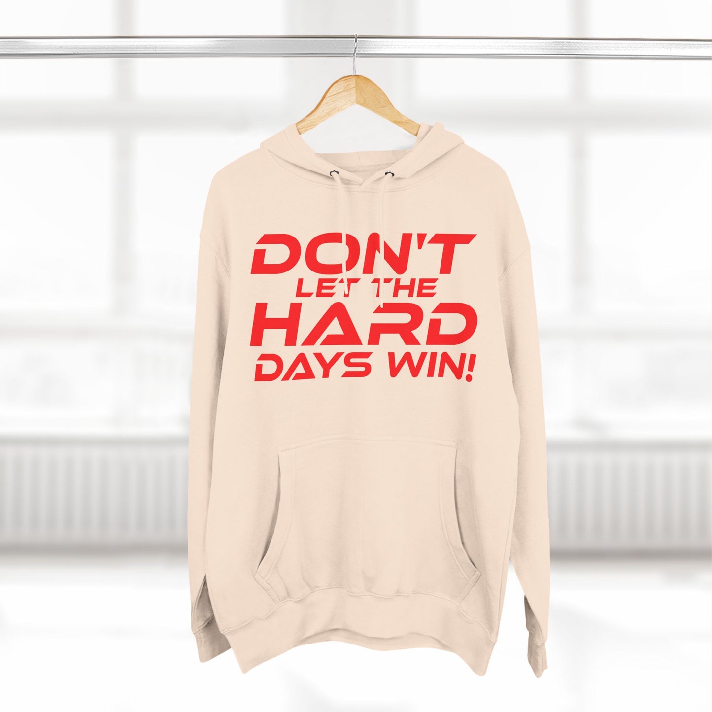 Don't Let The Hard Days Win - Three-Panel Fleece Hoodie