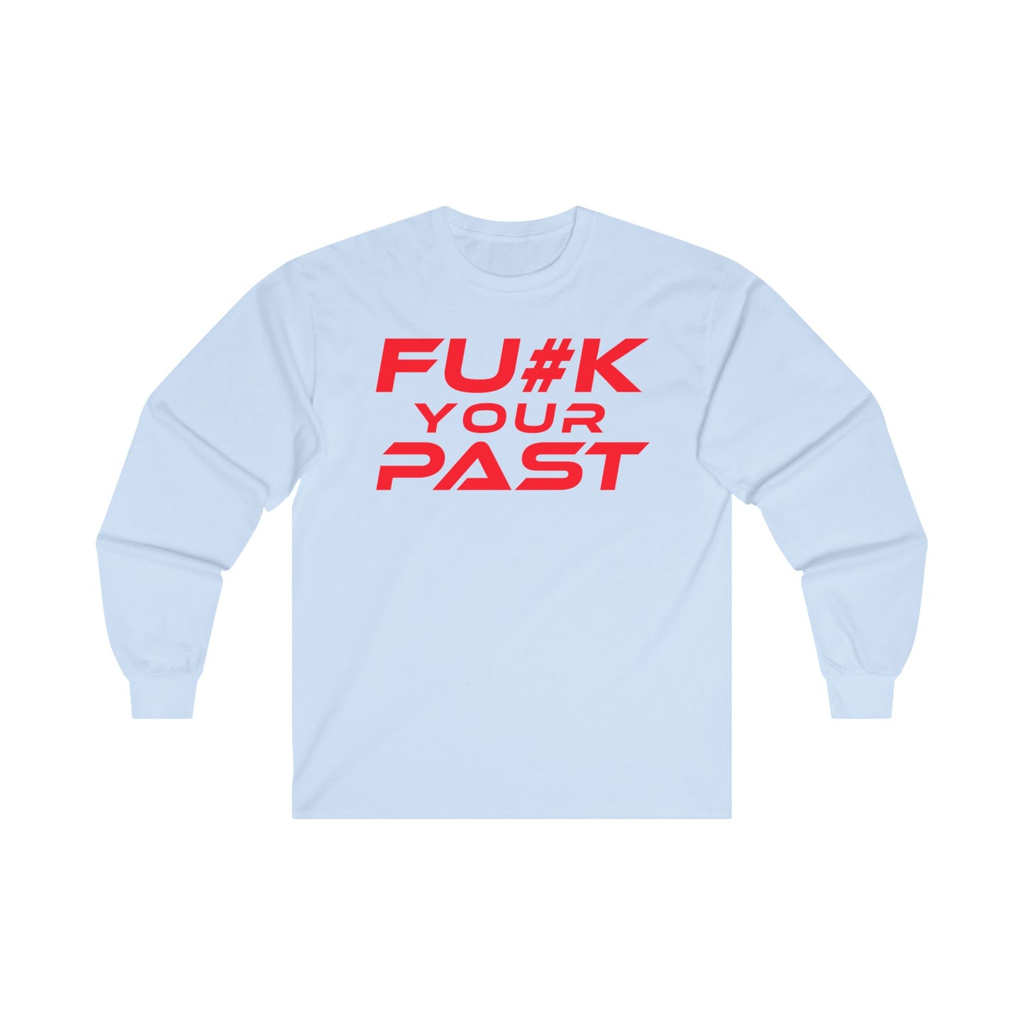 F#K Your Past - Unisex Long Sleeve Tee - Motivational