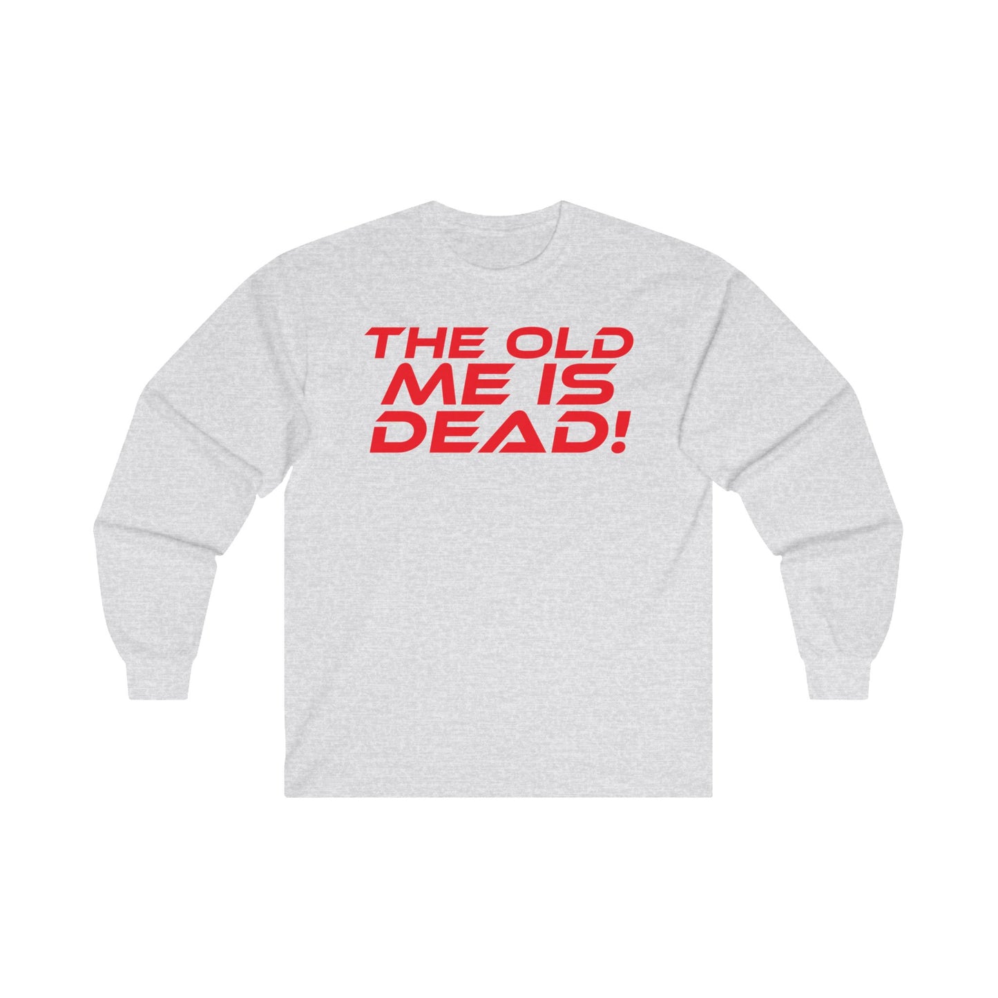 The Old Me Is Dead! - Unisex Long Sleeve Tee - 'The Old Me Is Dead!' Motivational Shirt