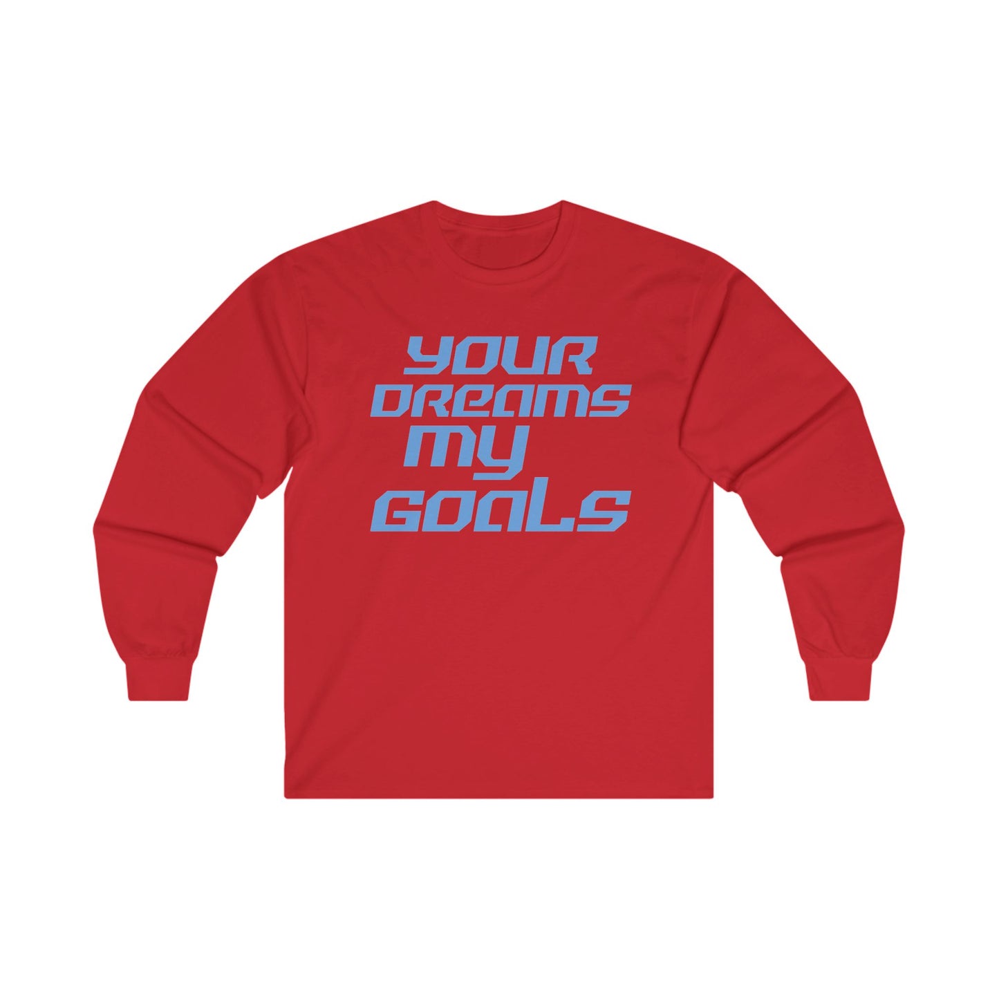 Your Dreams My Goals - Inspirational Long Sleeve Tee