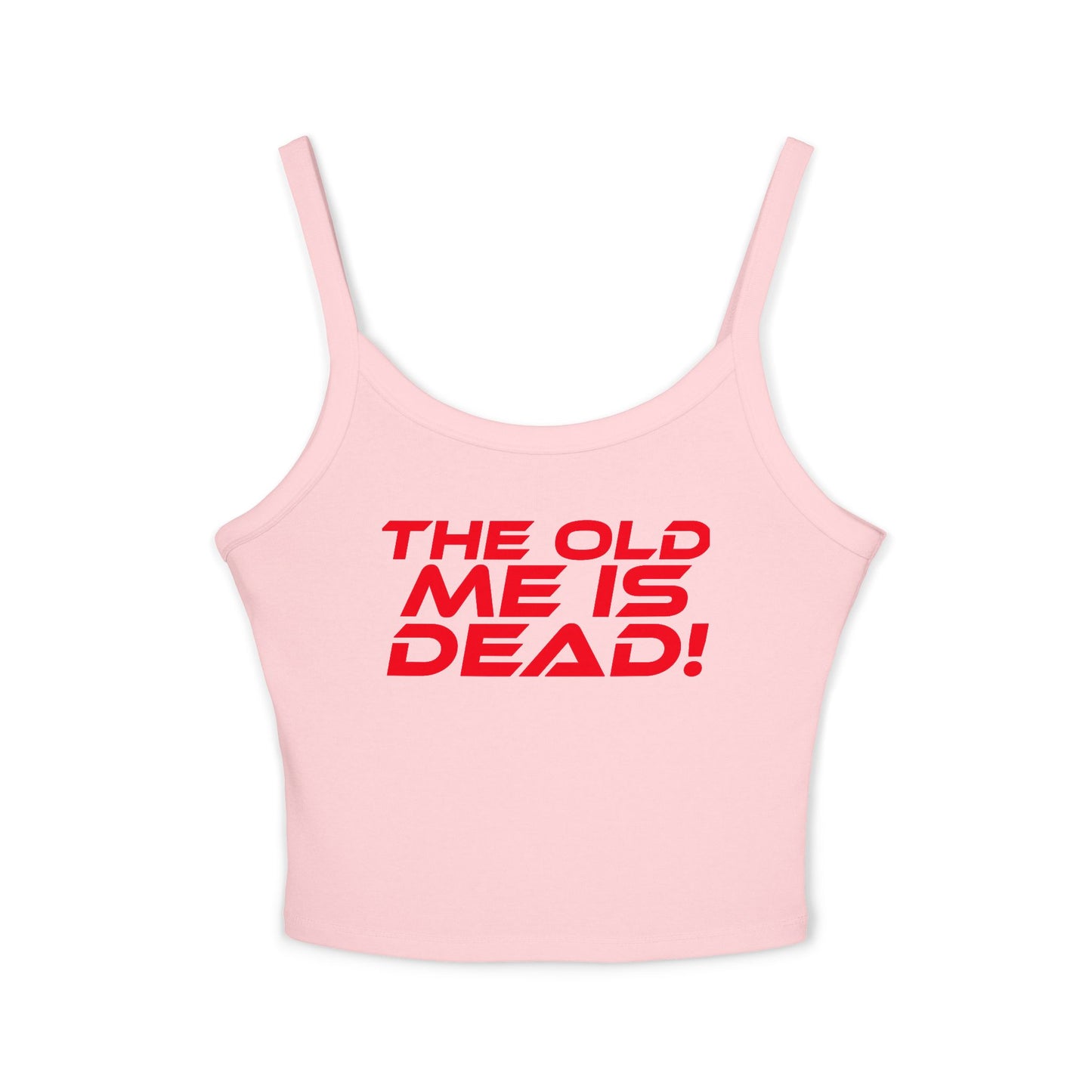 The Old Me Is Dead! - Empowering Women's Spaghetti Strap Tank Top - "The Old Me Is DEAD!"