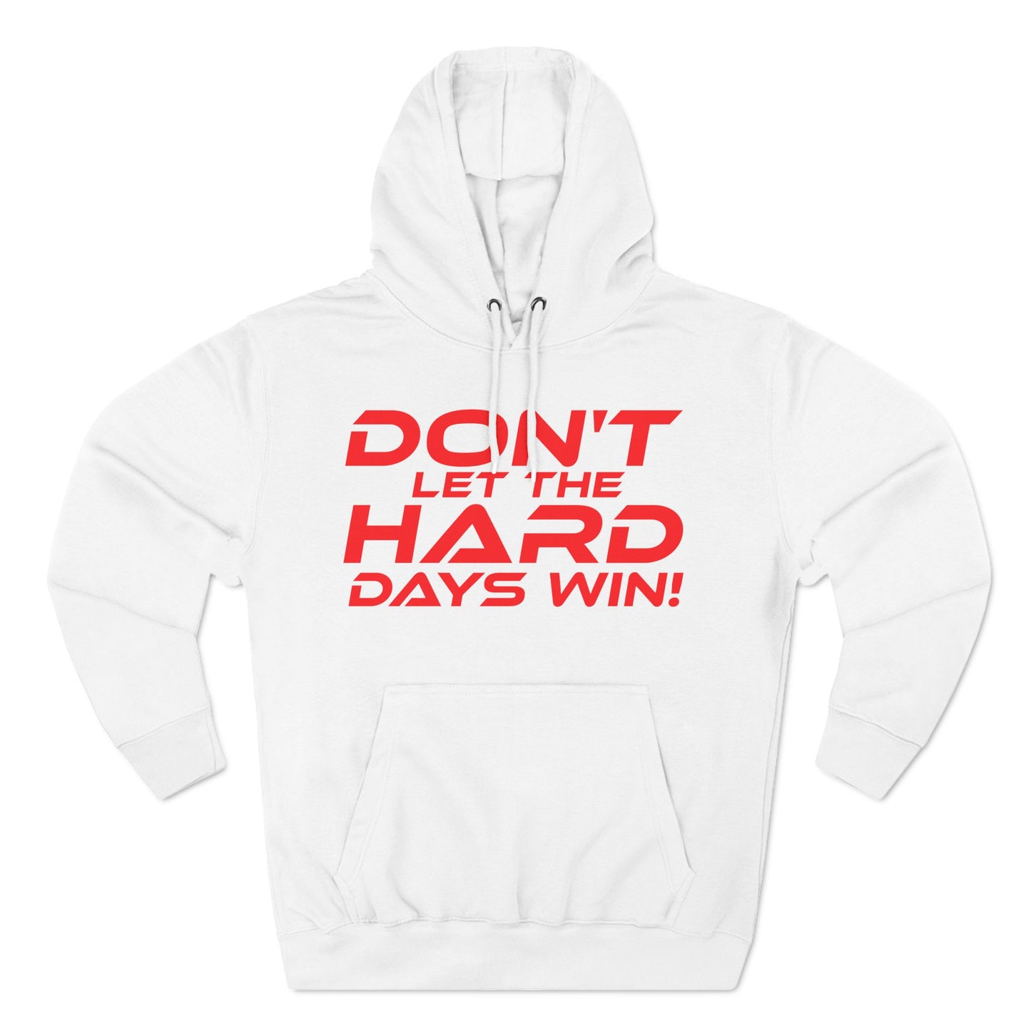 Don't Let The Hard Days Win - Three-Panel Fleece Hoodie