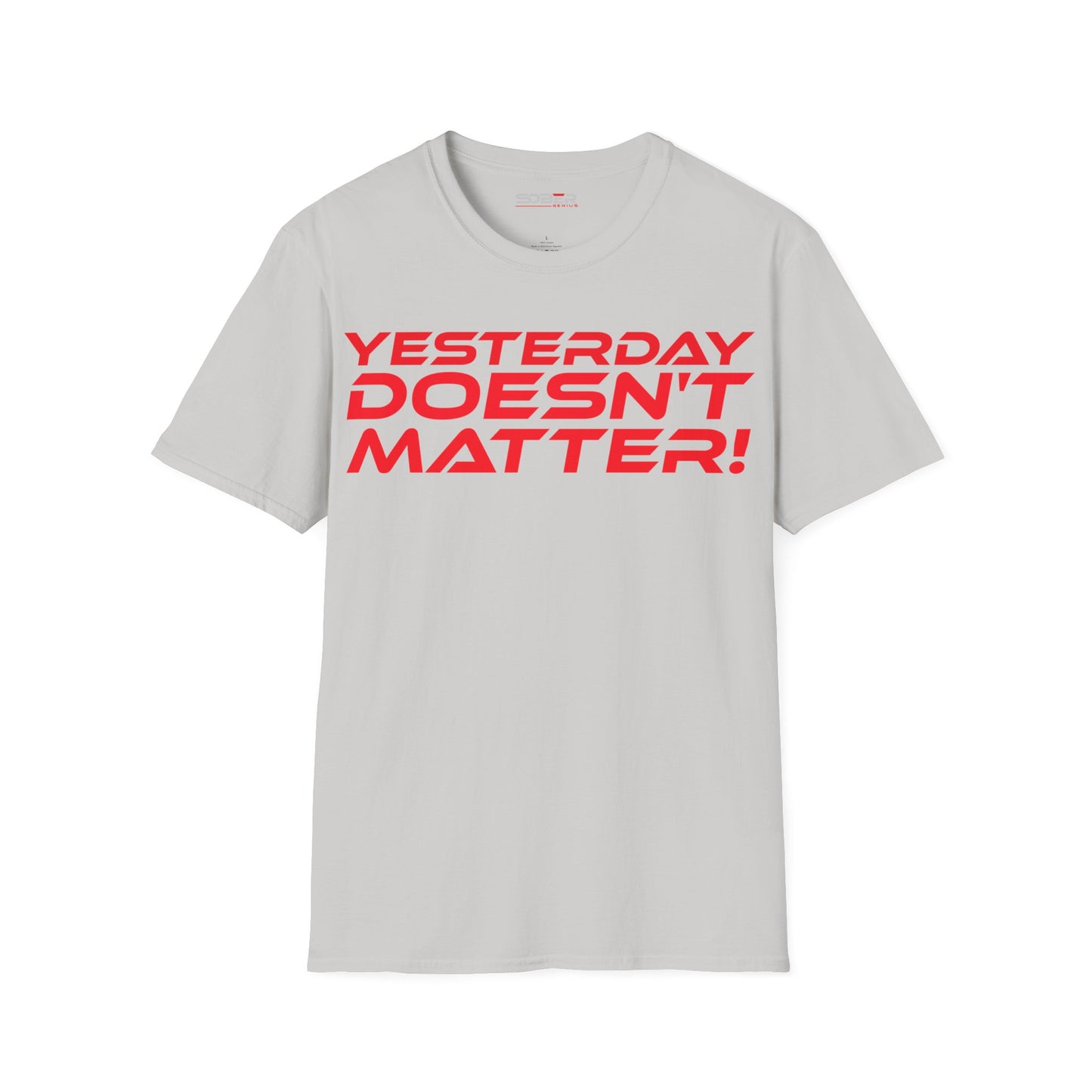 Yesterday Doesn't Matter - Unisex Softstyle T-Shirt