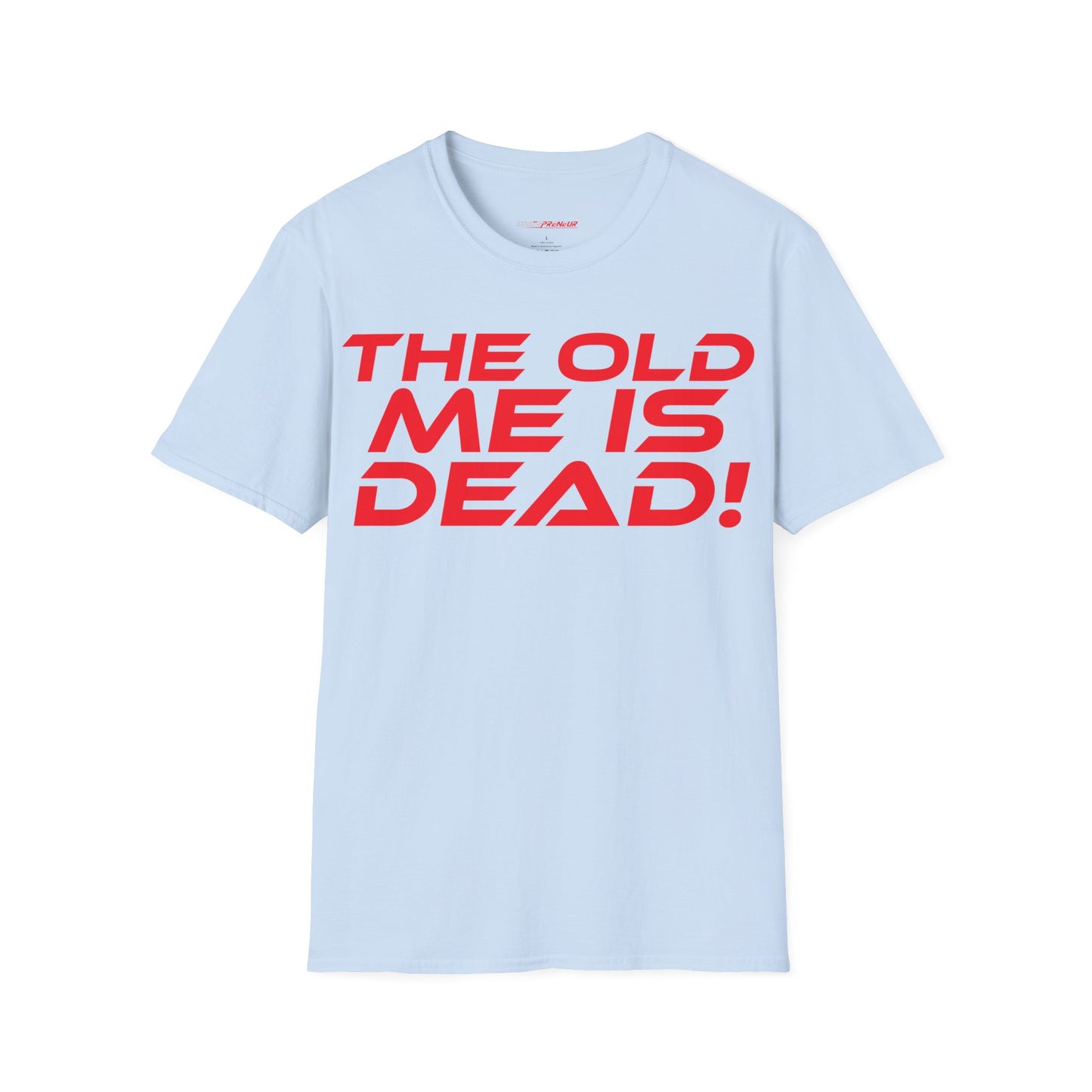 The Old Me Is Dead! - Unisex Softstyle T-Shirt - "The Old Me Is Dead!" Motivational Tee