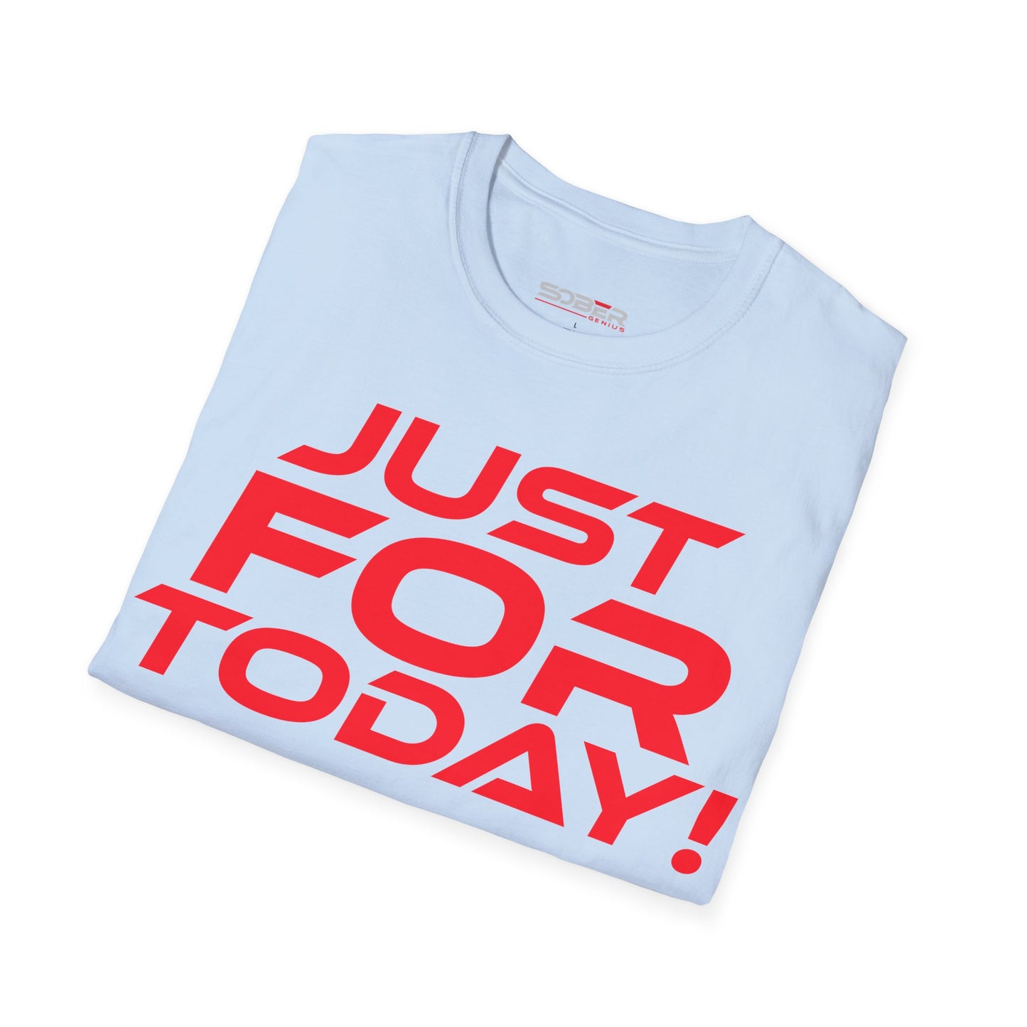 Just For Today - Unisex Softstyle T-Shirt