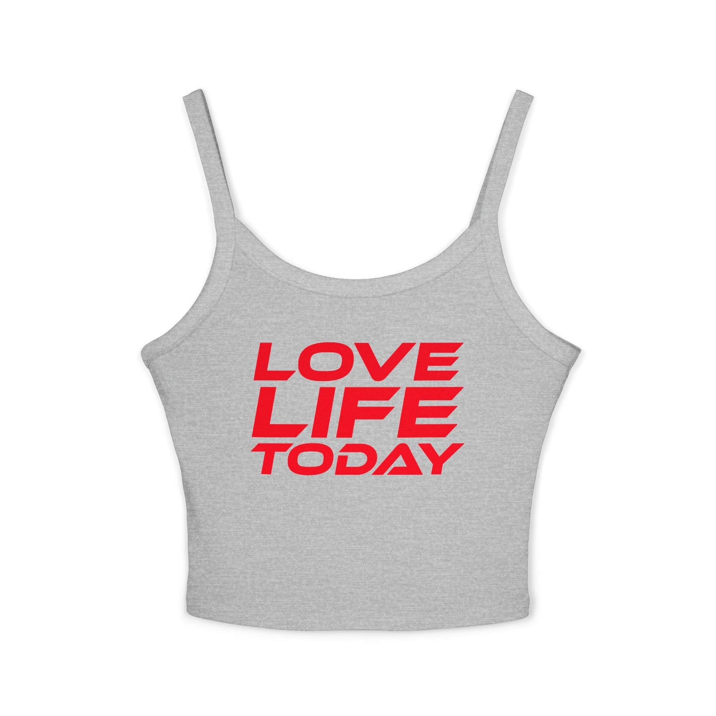 Love Life Today - Spaghetti Strap Tank Top – Motivational Women's Apparel