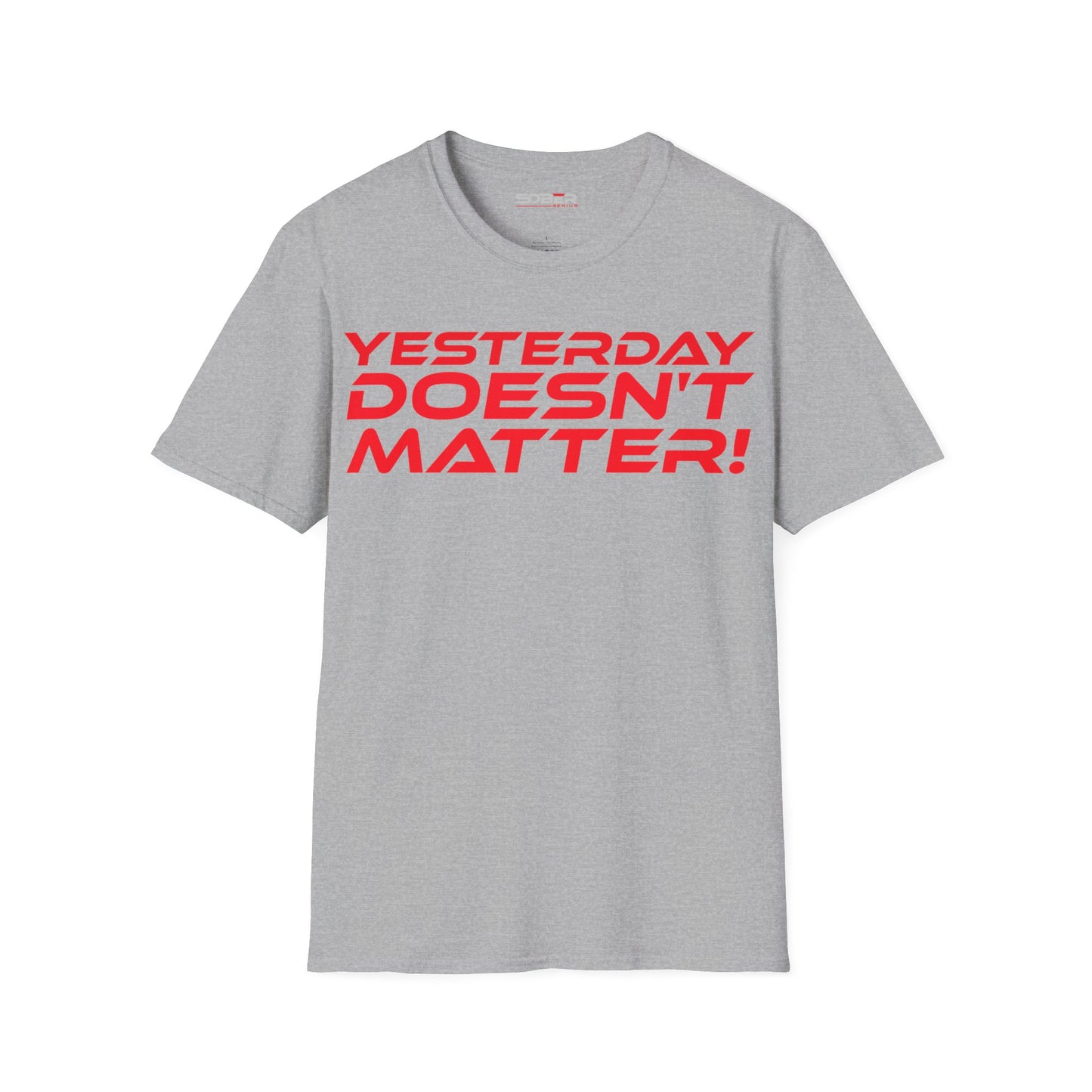 Yesterday Doesn't Matter - Unisex Softstyle T-Shirt