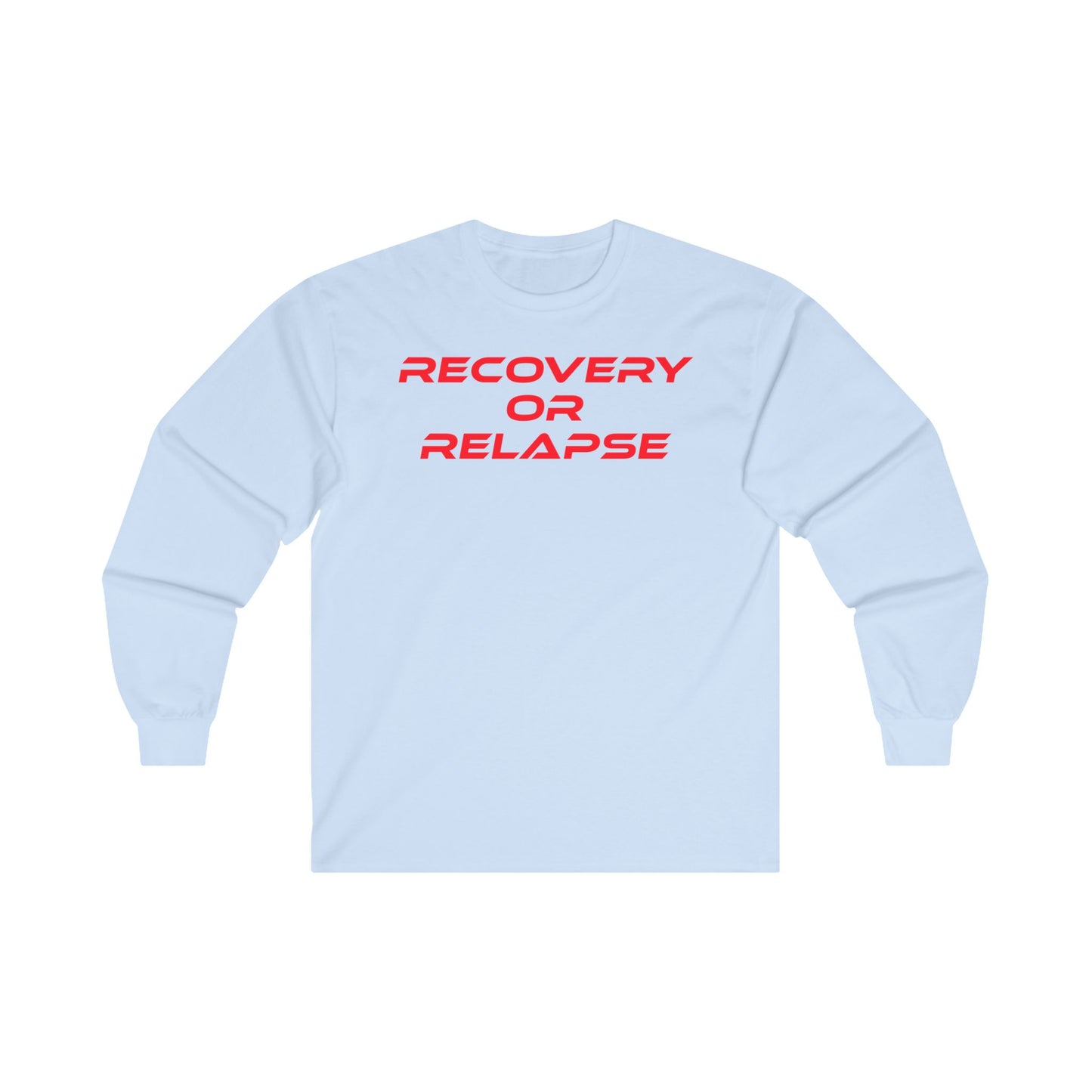 Recovery Or Relapse - Unisex Ultra Cotton Long Sleeve Tee