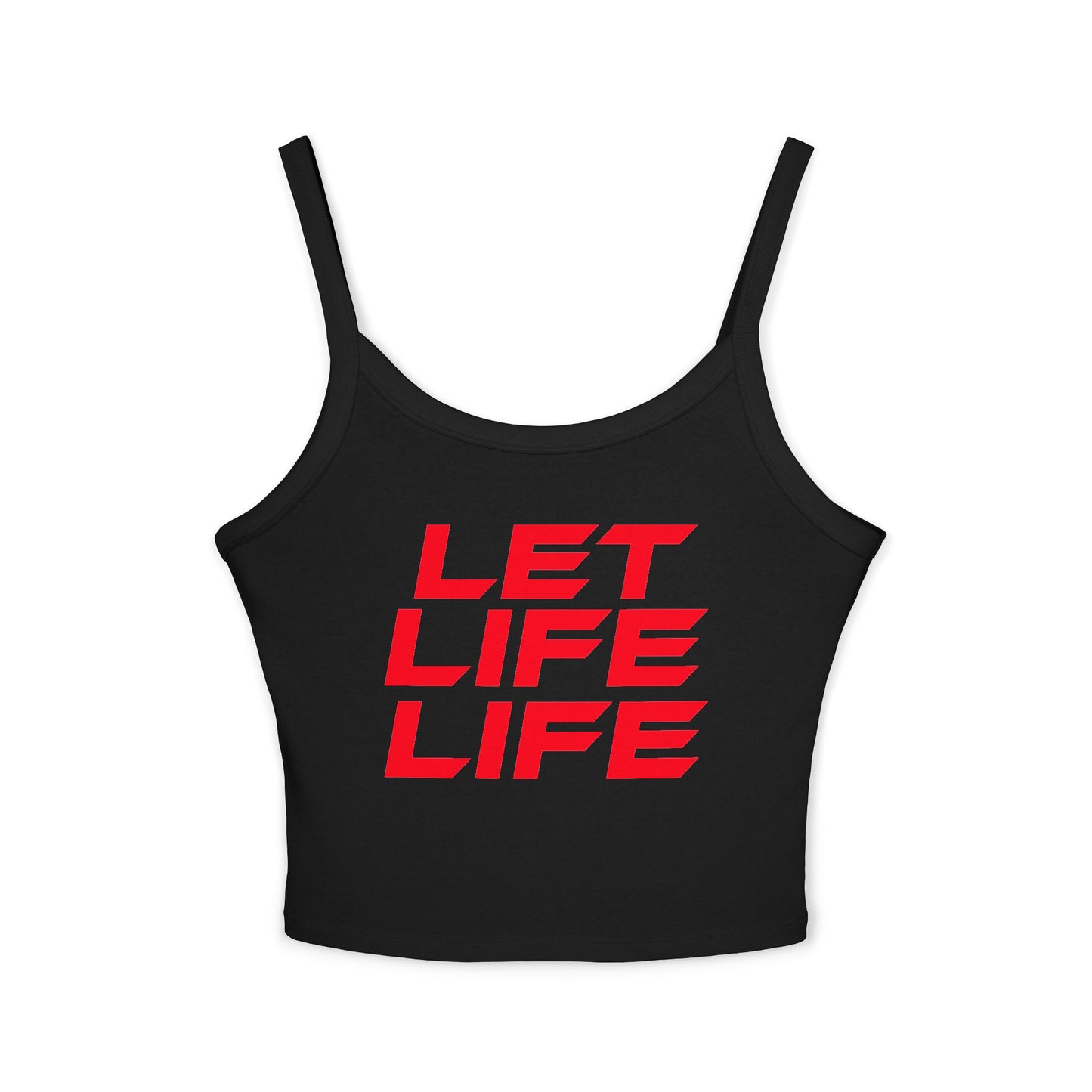 LET LIFE LIFE' - Motivational Women's Spaghetti Strap Tank Top - 'LET LIFE LIFE'