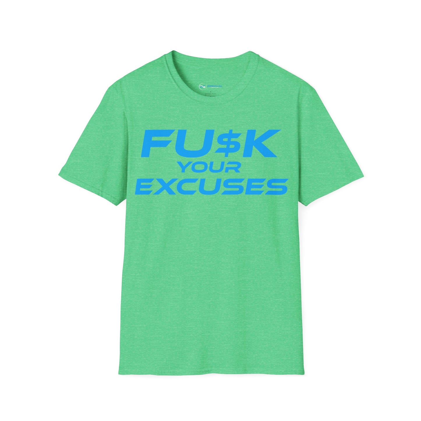 FU$K Your Excuses - Unisex Softstyle T-Shirt