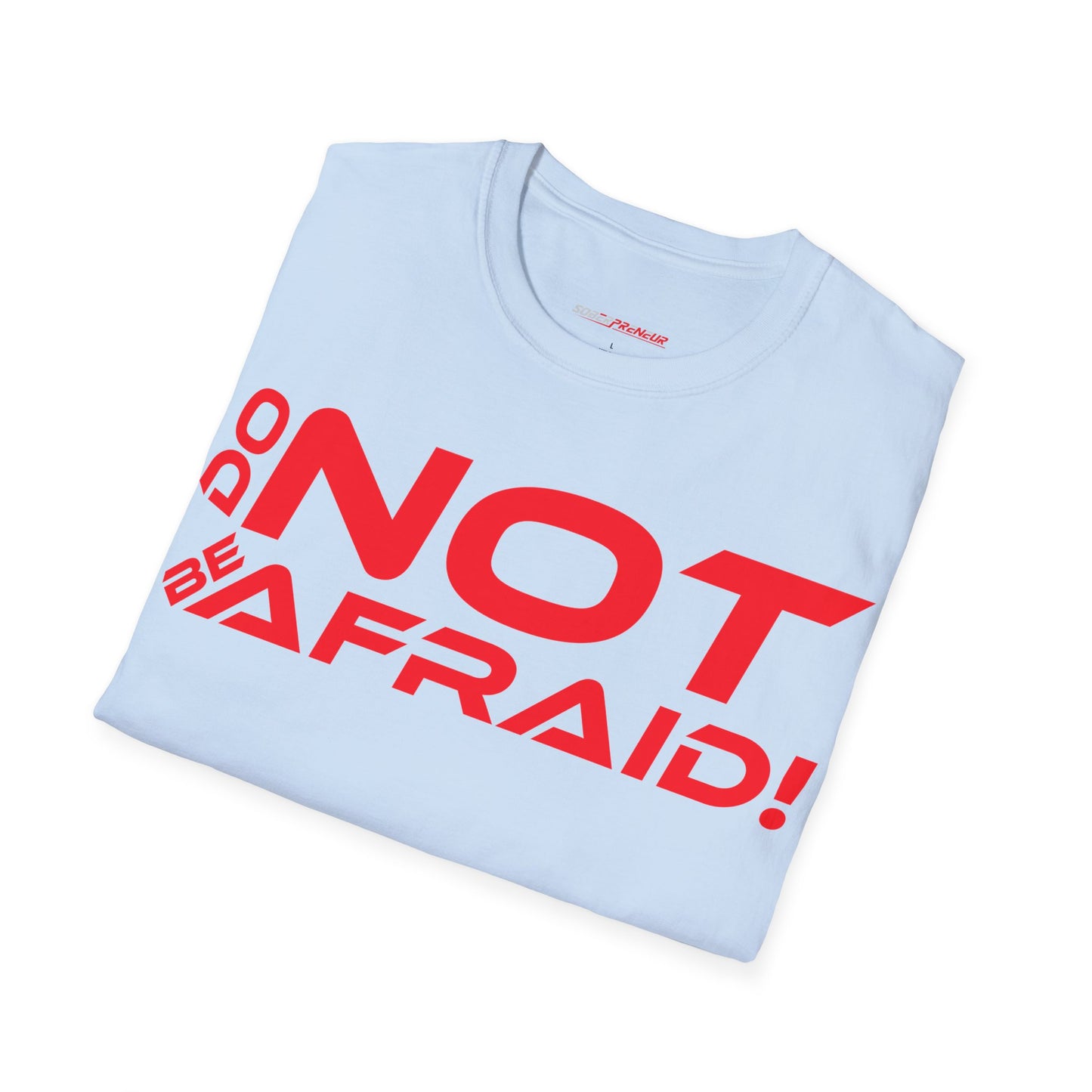 Do Not Be Afraid - Motivational Unisex Softstyle T-Shirt - 'Do NOT Be Afraid!'