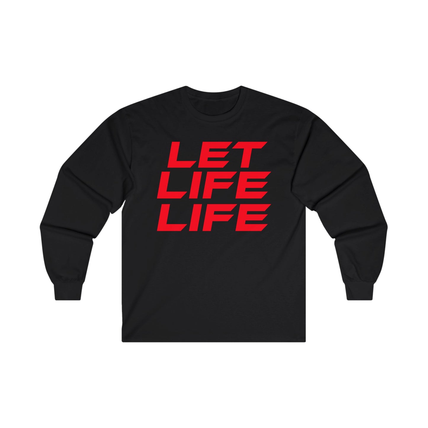 Let Life Life  - Unisex Ultra Cotton Long Sleeve Tee - Motivational Graphic Shirt