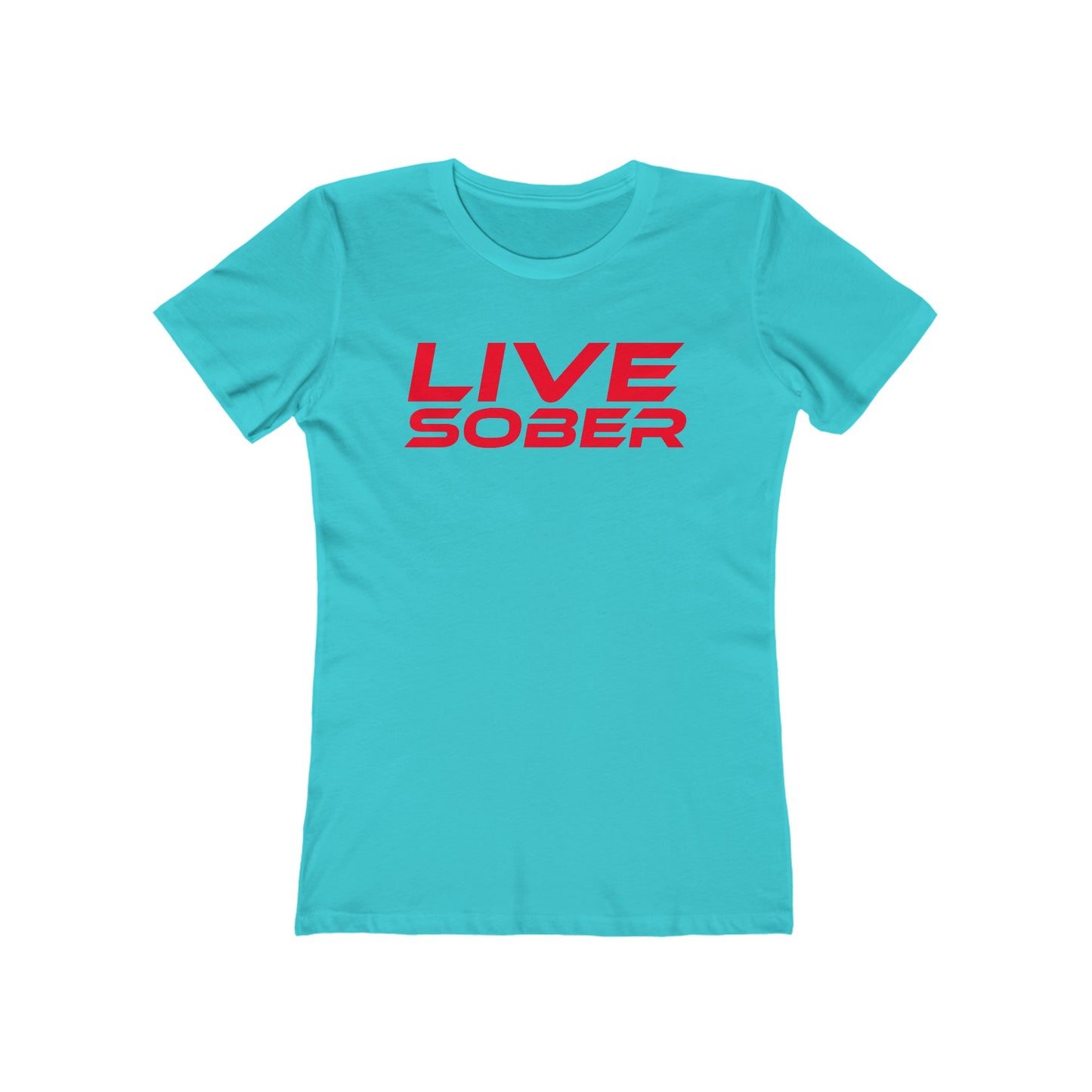 Live Sober -  The Boyfriend Tee for Women - Motivational