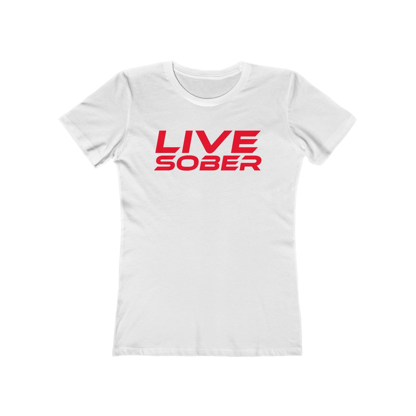 Live Sober -  The Boyfriend Tee for Women - Motivational