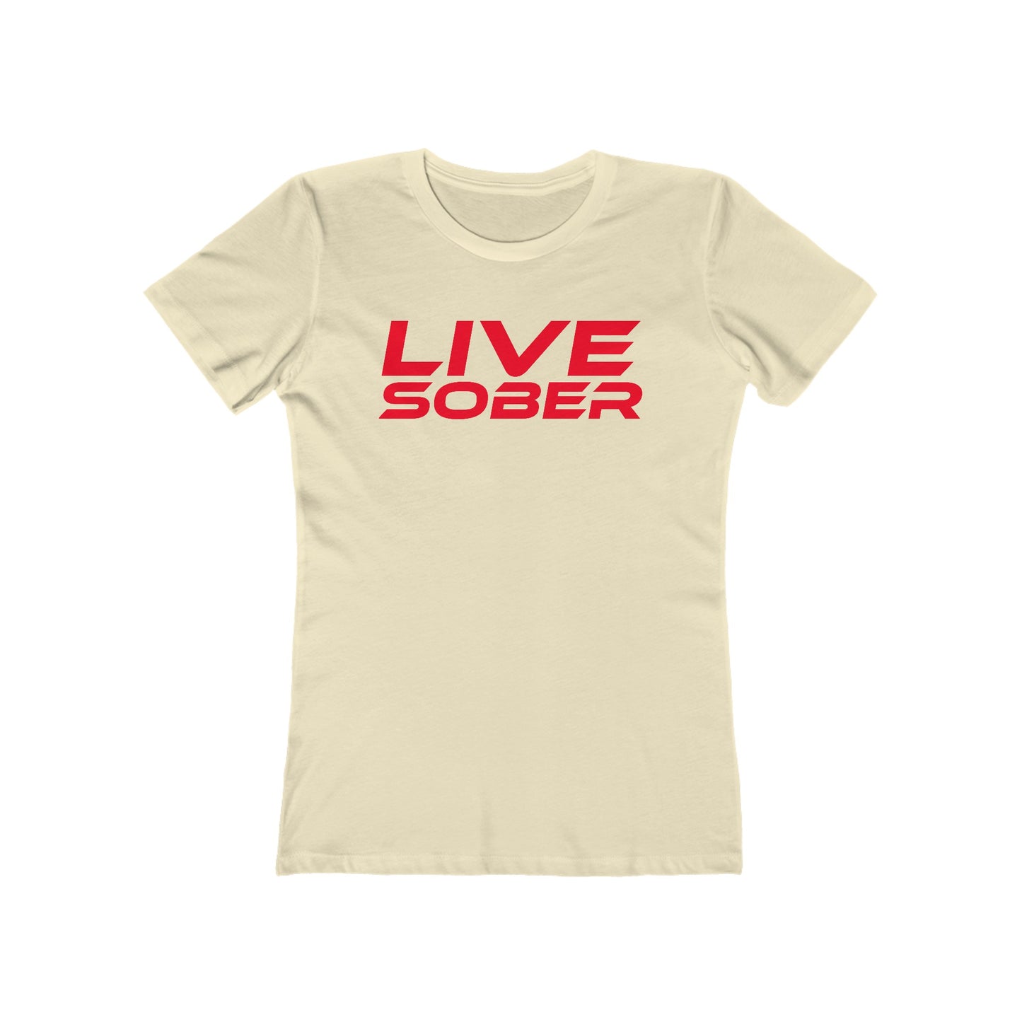 Live Sober -  The Boyfriend Tee for Women - Motivational