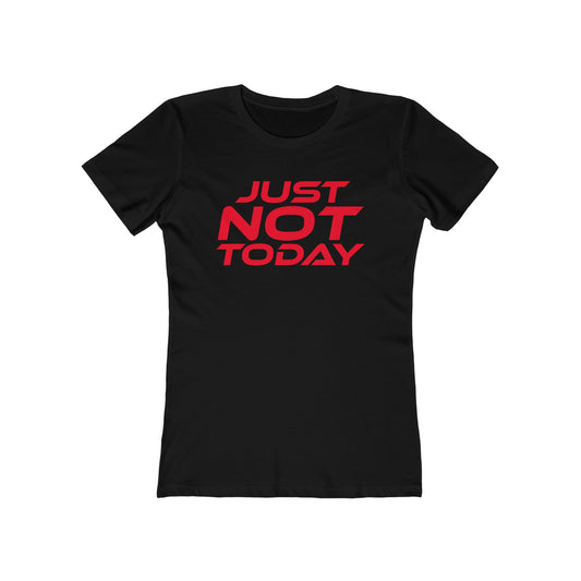 Just Not Today - The Boyfriend Tee for Women