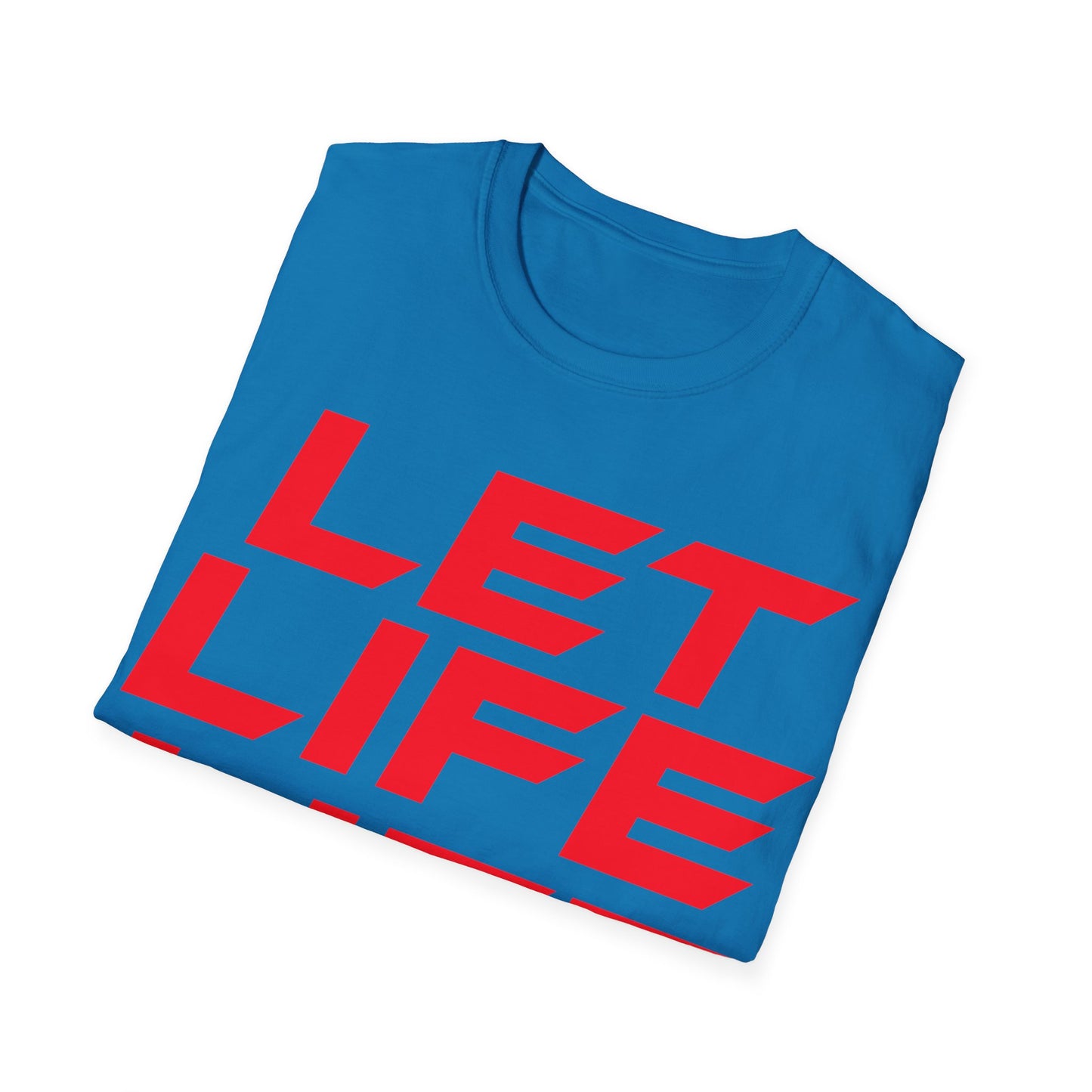 Let Life Life - Unisex Softstyle T-Shirt