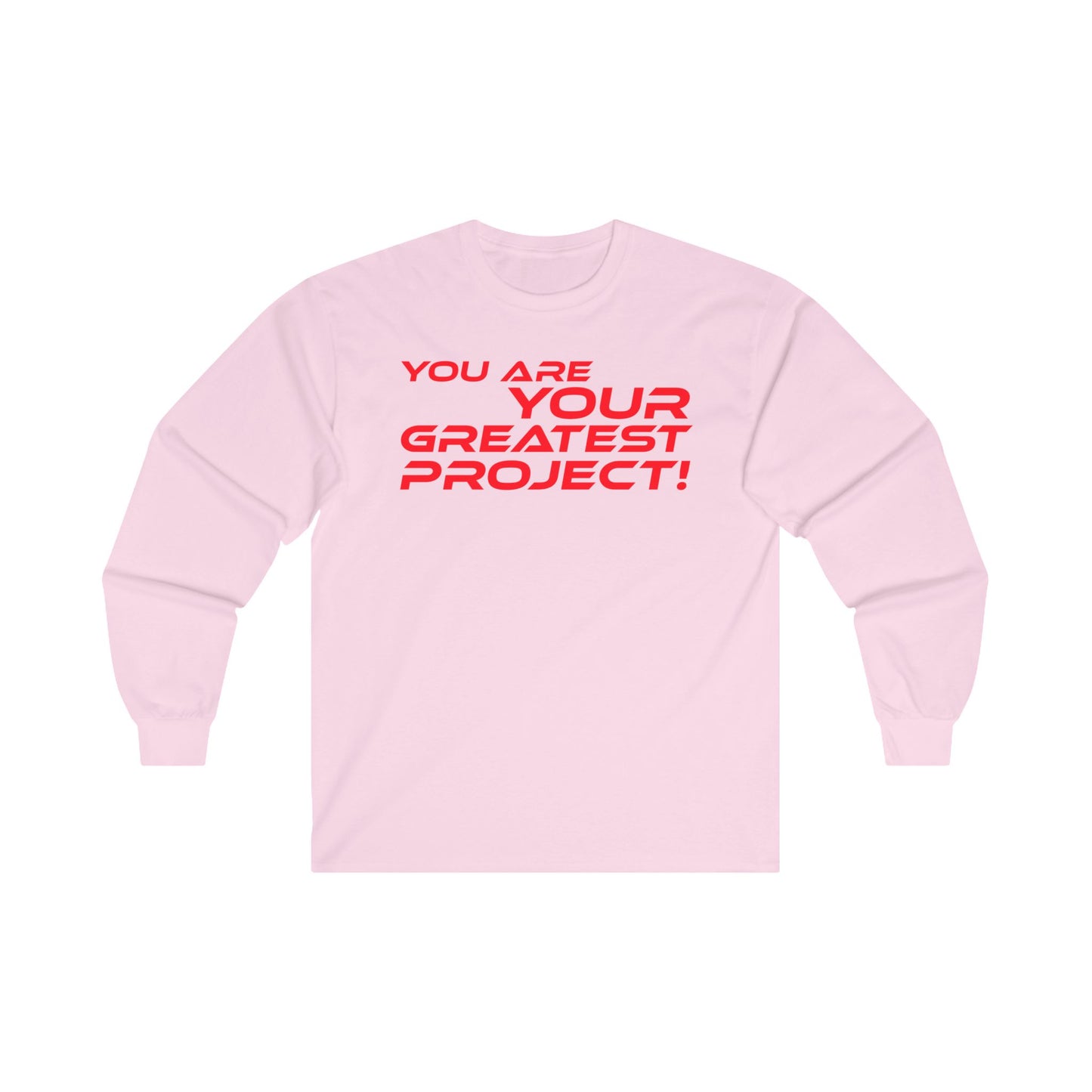 You Are Your Greatest Project! - Inspirational Unisex Long Sleeve Tee - "You Are Your Greatest Project!"