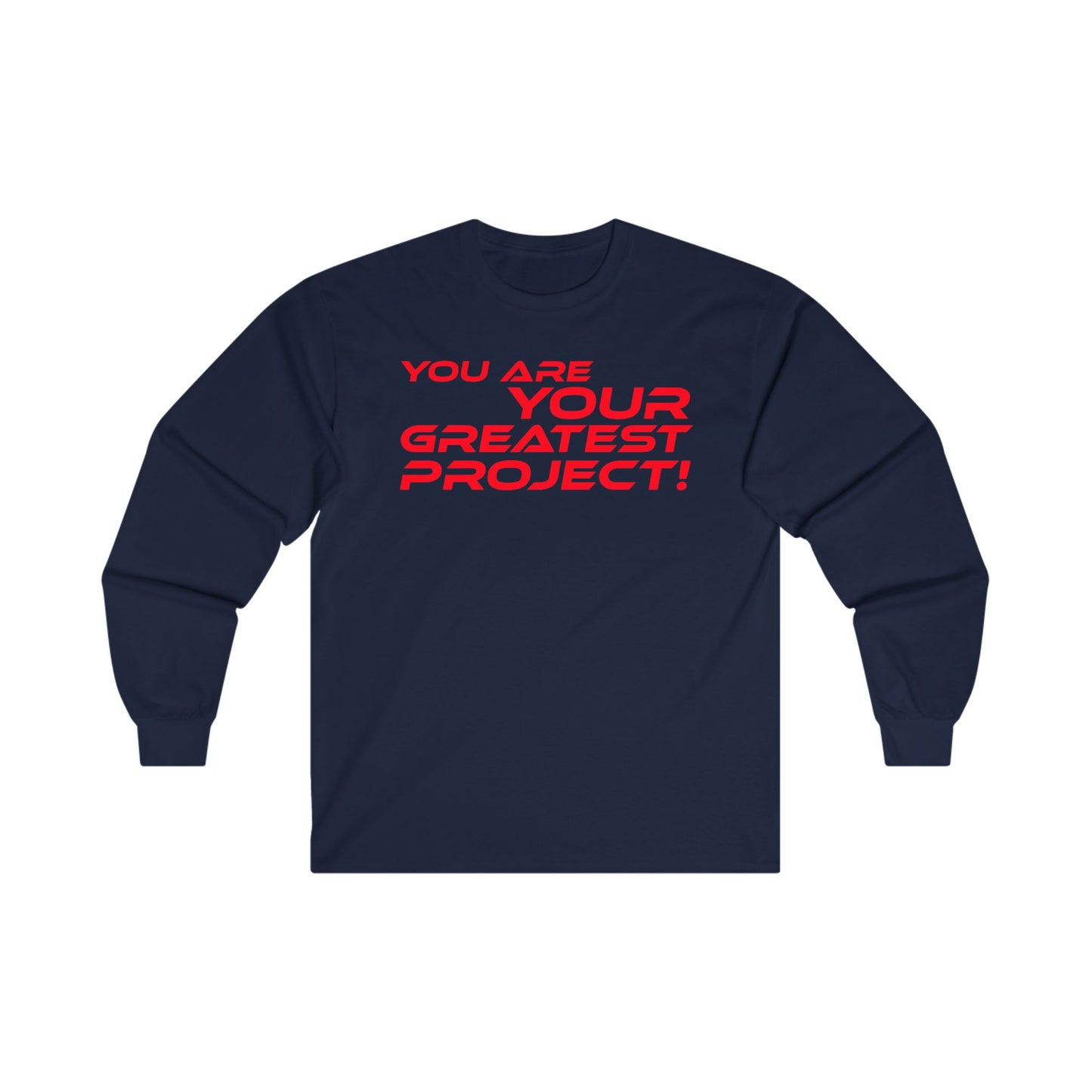 You Are Your Greatest Project! - Inspirational Unisex Long Sleeve Tee - "You Are Your Greatest Project!"