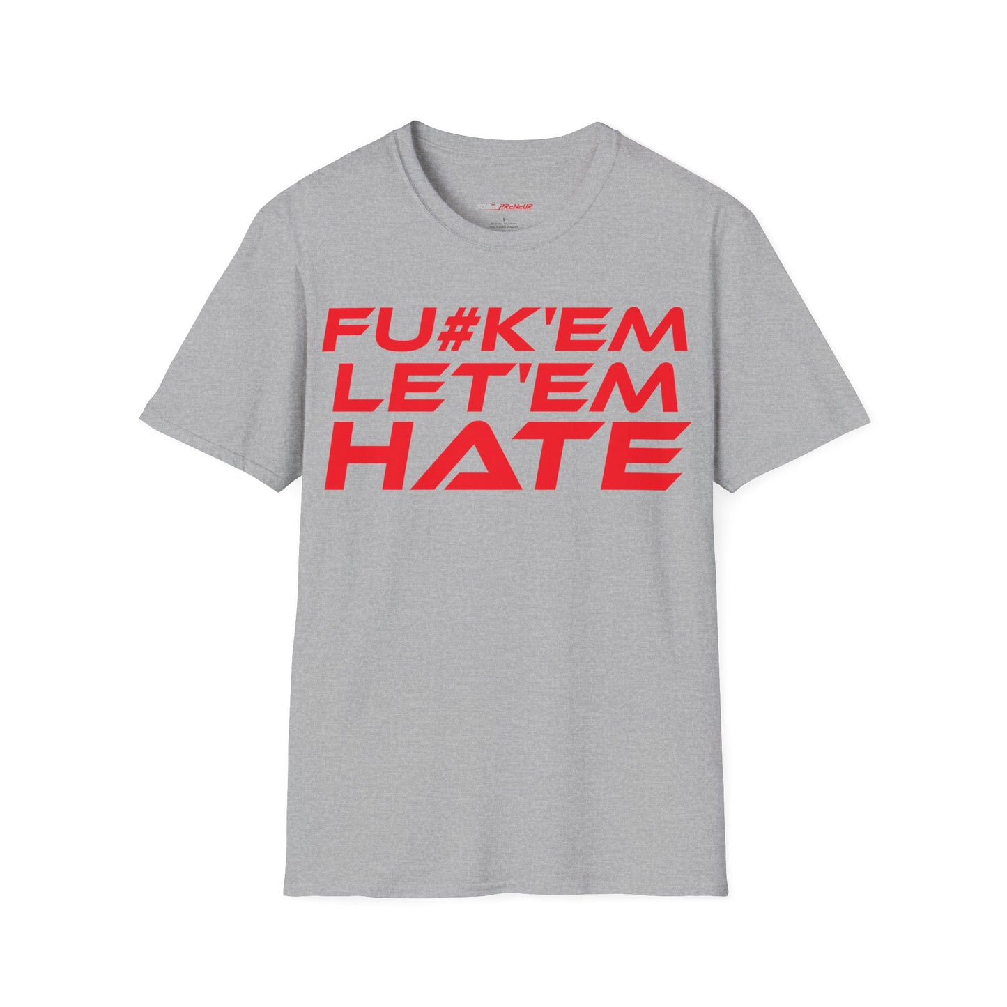 FU#K' Em, Let 'em Hate - Unisex Softstyle Graphic T-Shirt - 'FU#K' Em, Let 'em Hate' Statement Tee for Bold Individuals