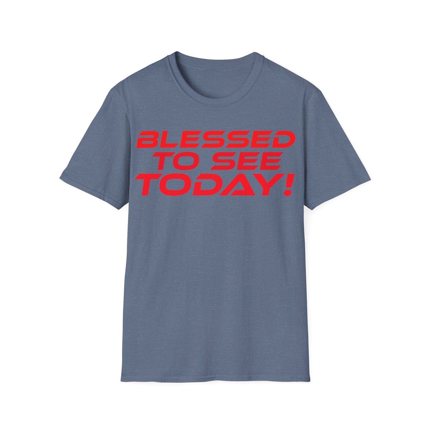 Blessed to See Today - Unisex Softstyle T-Shirt - Inspirational Casual Wear