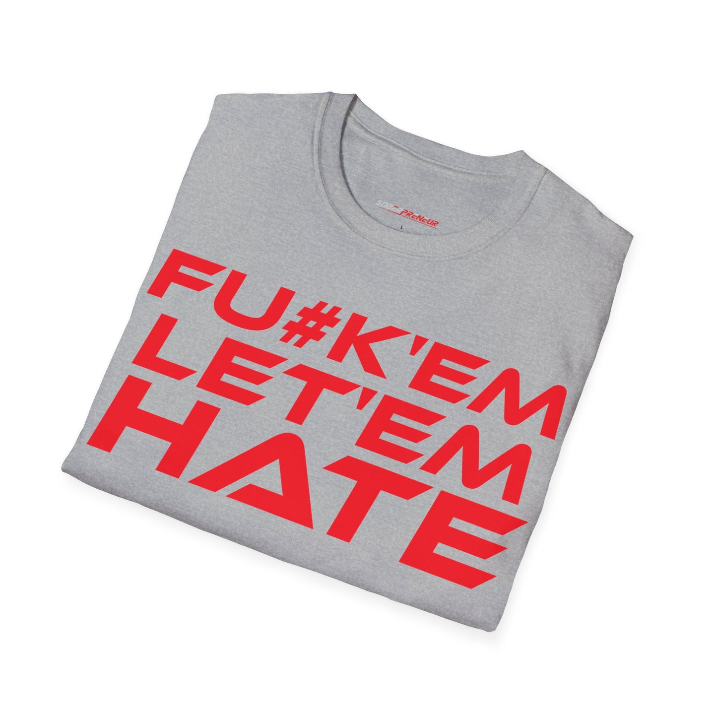 FU#K' Em, Let 'em Hate - Unisex Softstyle Graphic T-Shirt - 'FU#K' Em, Let 'em Hate' Statement Tee for Bold Individuals