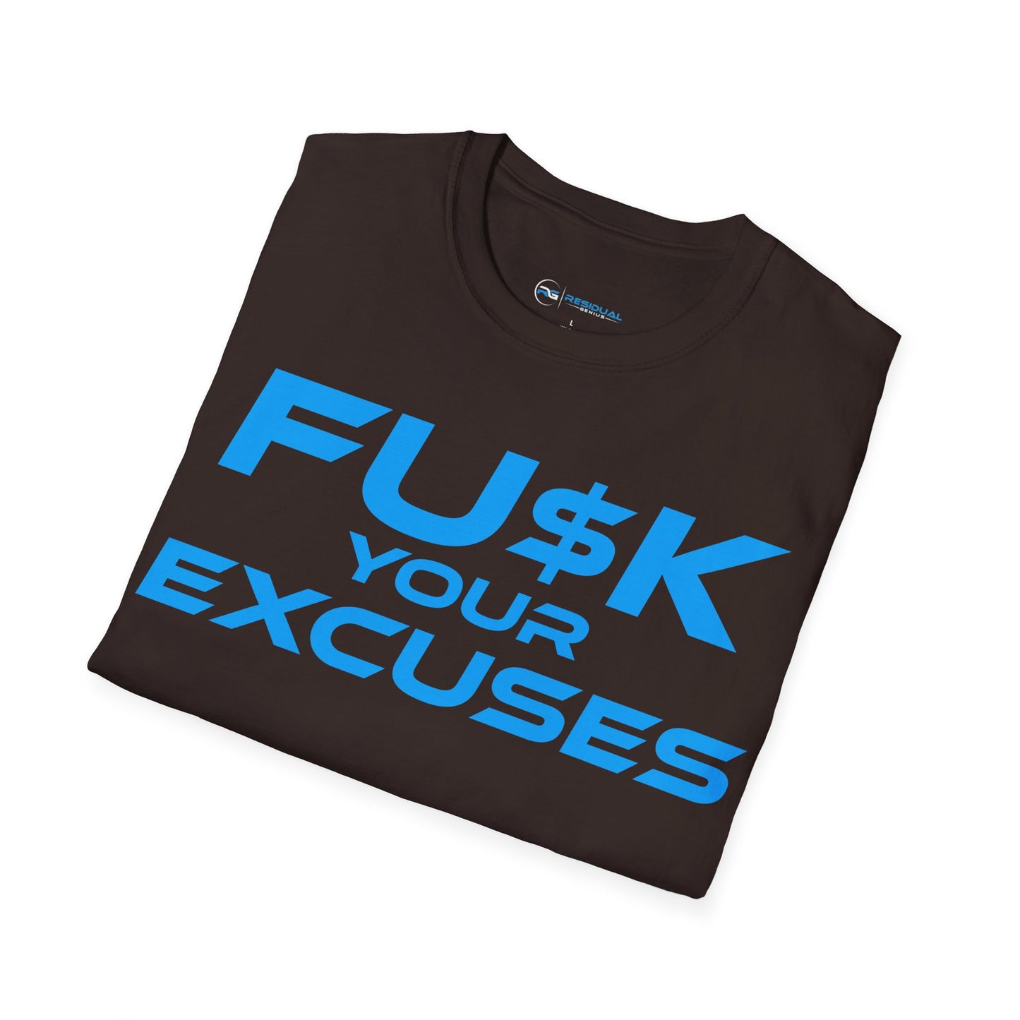 FU$K Your Excuses - Unisex Softstyle T-Shirt