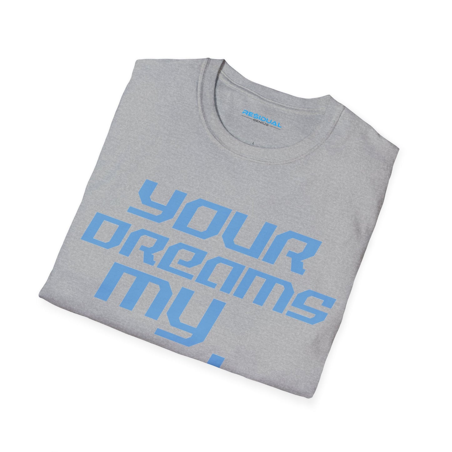 Your Dreams My Goals - Unisex Softstyle T-Shirt