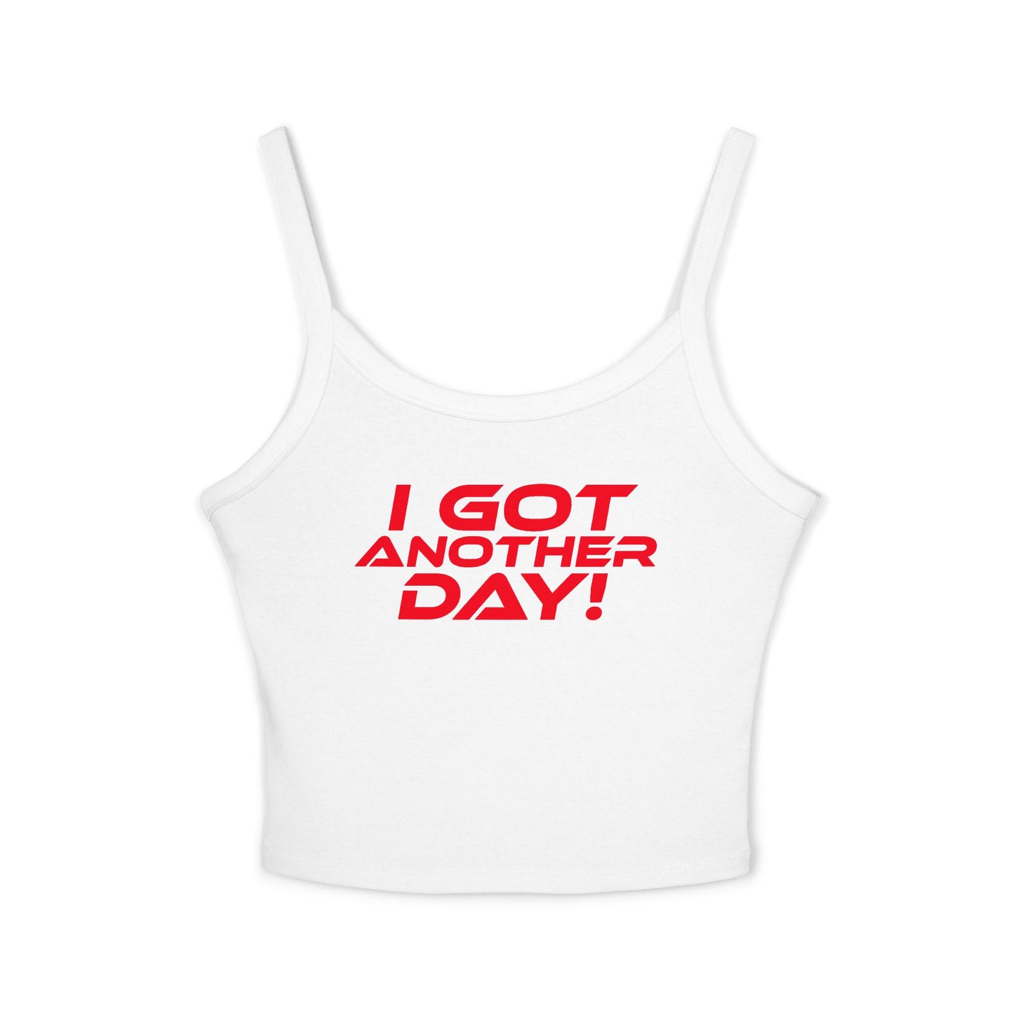 I GOT ANOTHER DAY! - Women's Spaghetti Strap Tank Top - 'I GOT ANOTHER DAY!' Motivational