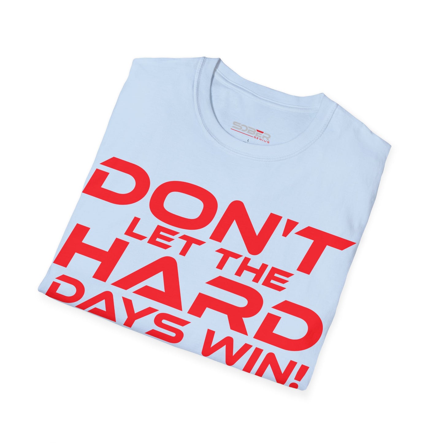 Don't Let The Hard Days Win - Unisex Softstyle T-Shirt